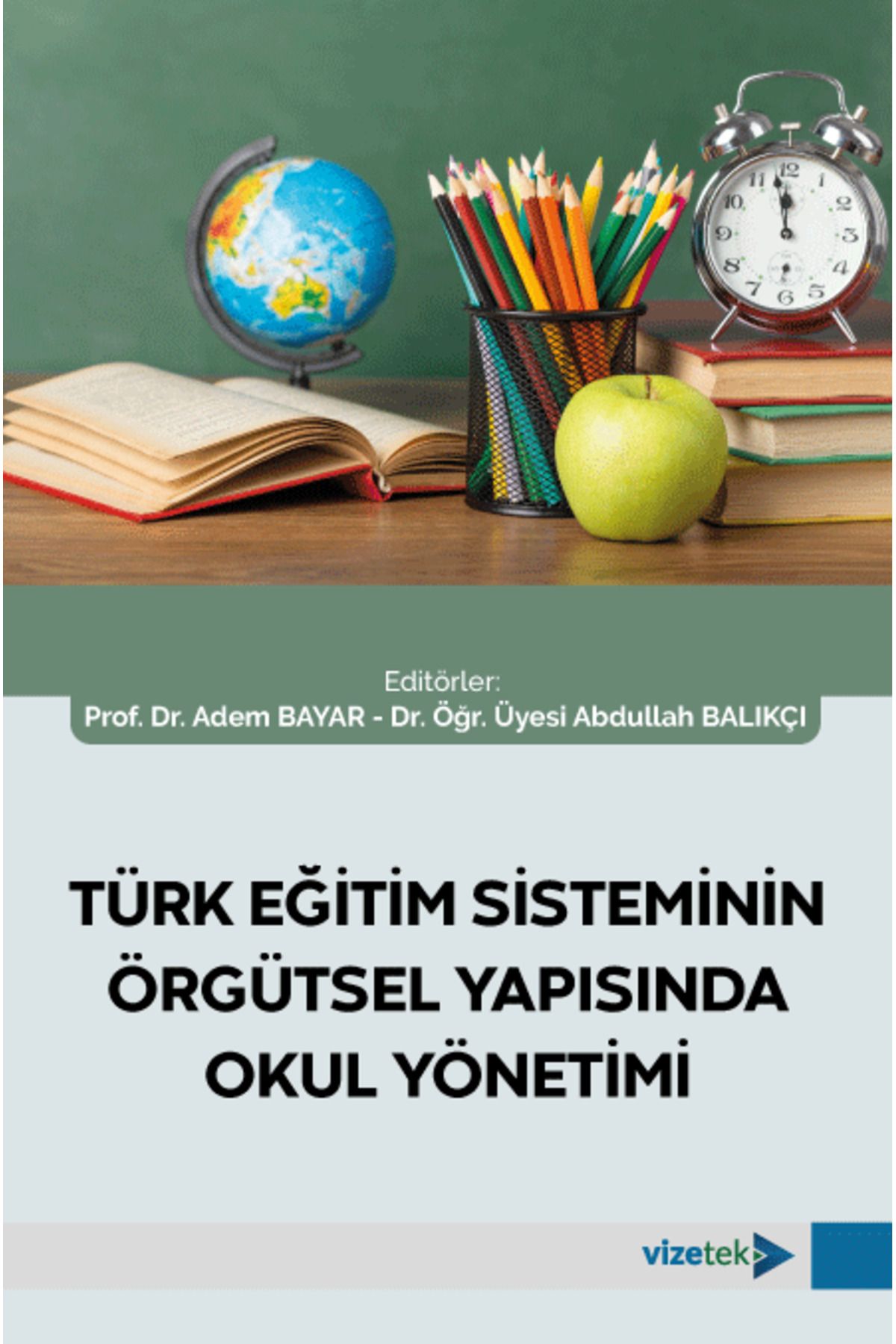 Vizetek Yayıncılık Türk Eğitim Sisteminin Örgütsel Yapısında Okul Yönetimi