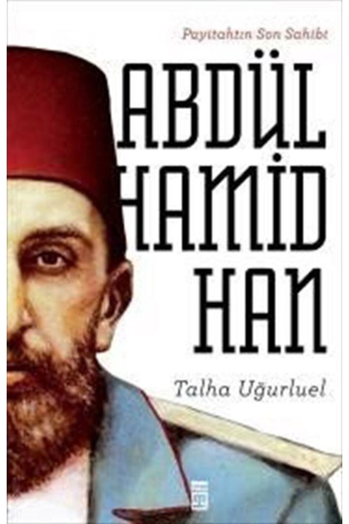 Timaş Yayınları Payitahtın Son Sahibi II. Abdülhamid Han