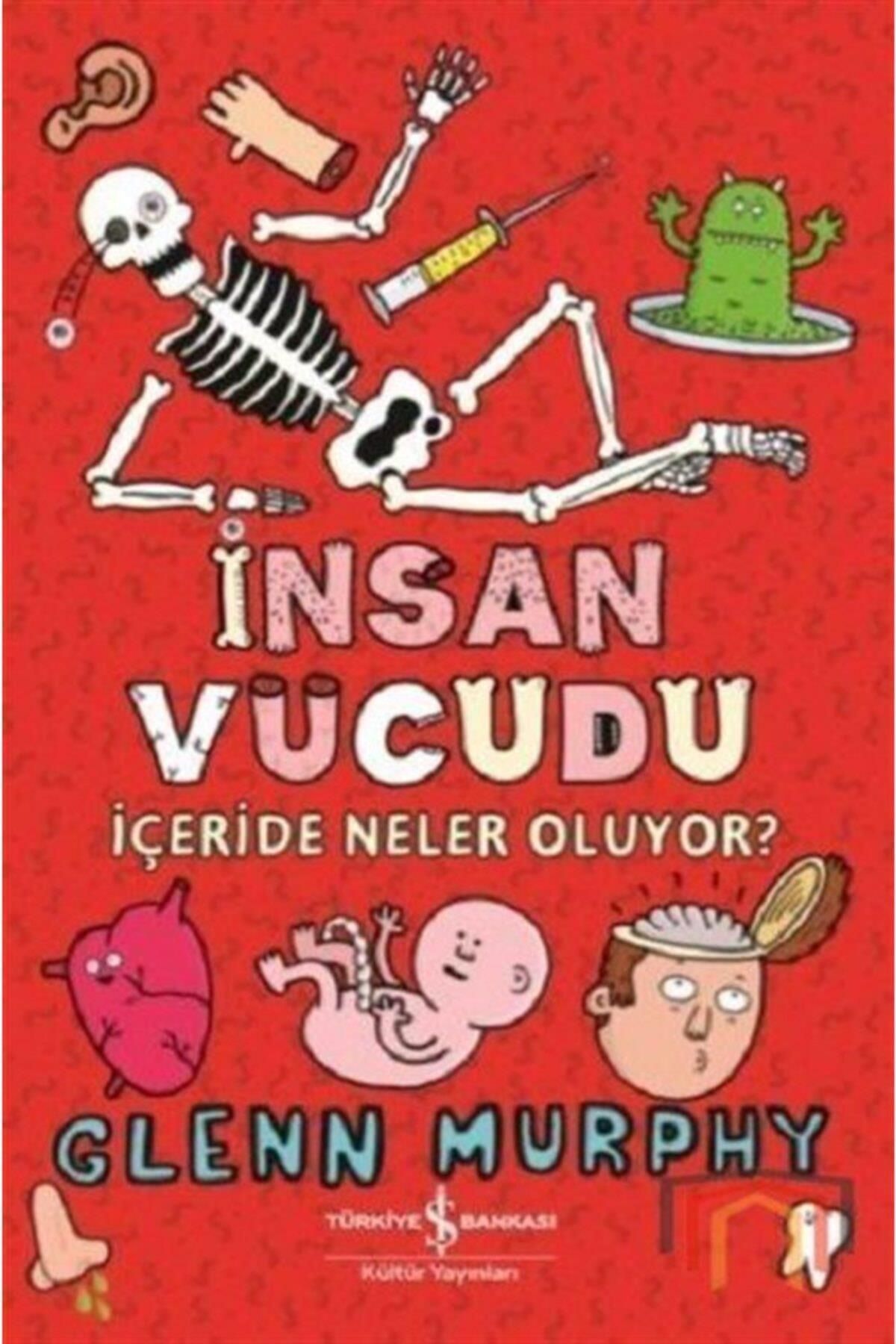 Türkiye İş Bankası Kültür Yayınları Insan Vücudu Içeride Neler Oluyor?