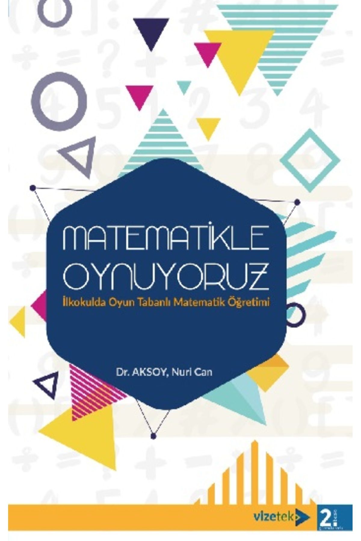 Vizetek Yayıncılık Matematikle Oynuyoruz İlkokulda Oyun Tabanlı Matematik Öğretimi kitabı / Nuri Can Aksoy / Vizetek Ya