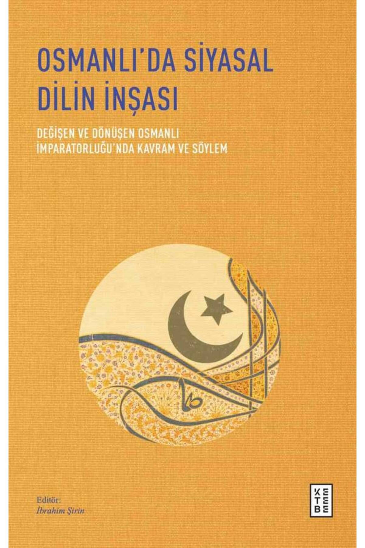 Ketebe Yayıncılık KETEBE Osmanlıda Siyasal Dilin İnşası