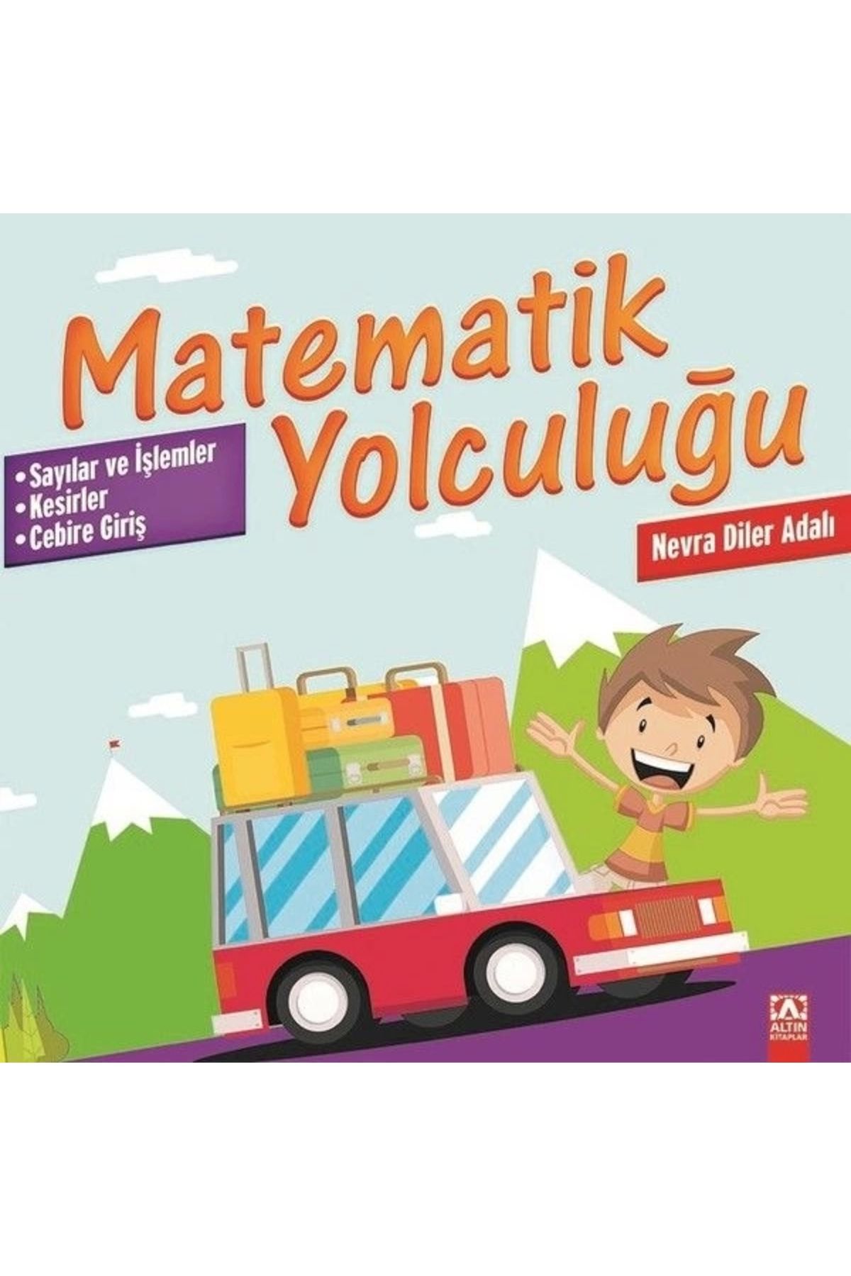Altın Kitaplar Matematik Yolculuğu - Sayılar ve İşlemler-Kesirler-Cebire Giriş