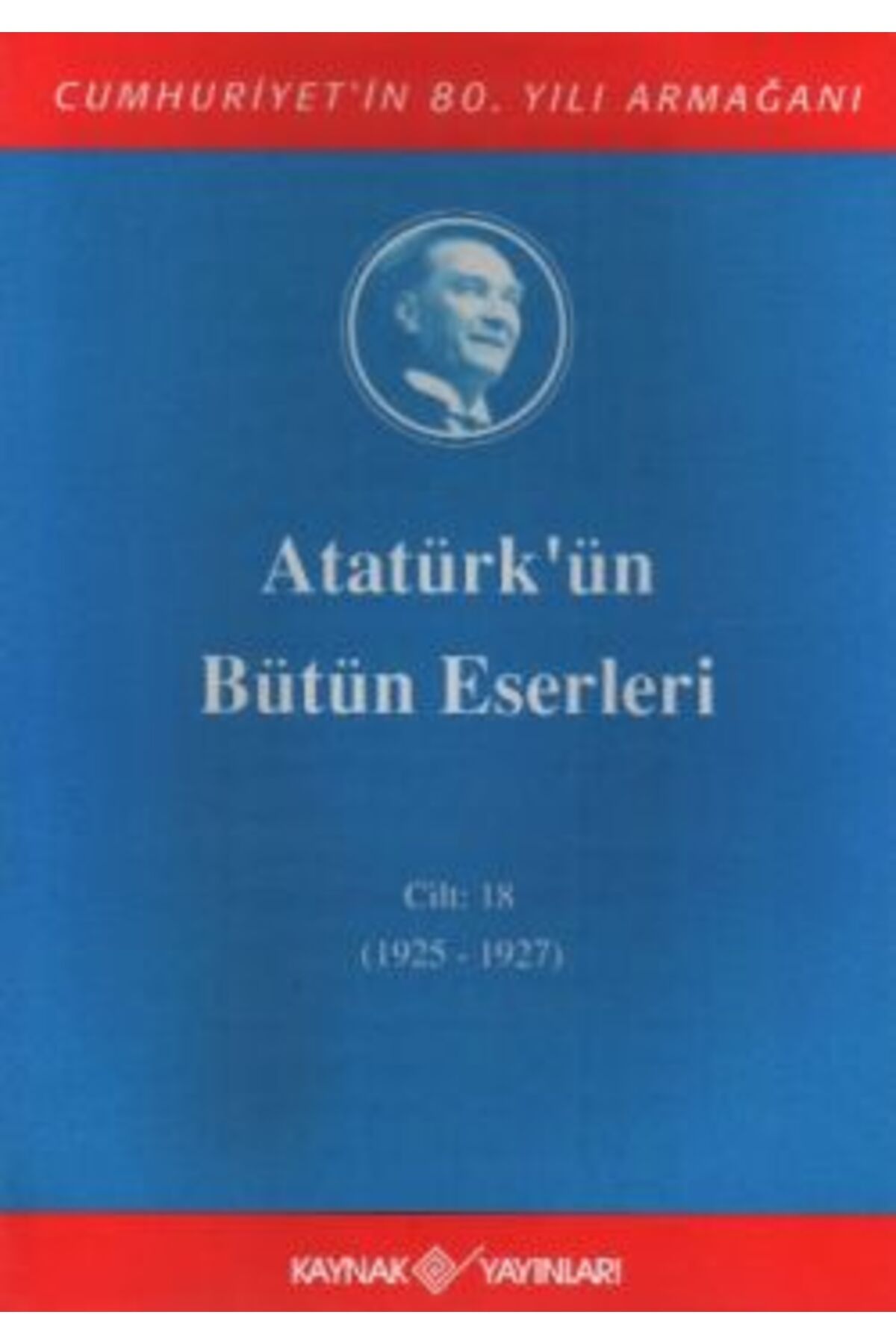 Kaynak Yayınları Atatürk’ün Bütün Eserleri Cilt: 18
