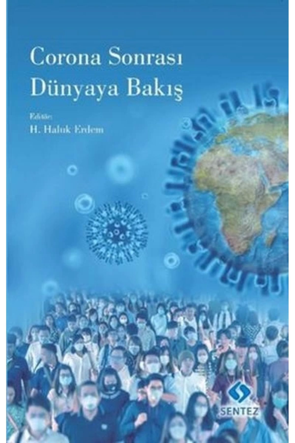Sentez Yayınları Corona Sonrası Dünyaya Bakış / H. Haluk Erdem / Sentez Yayınları / 9786257906029