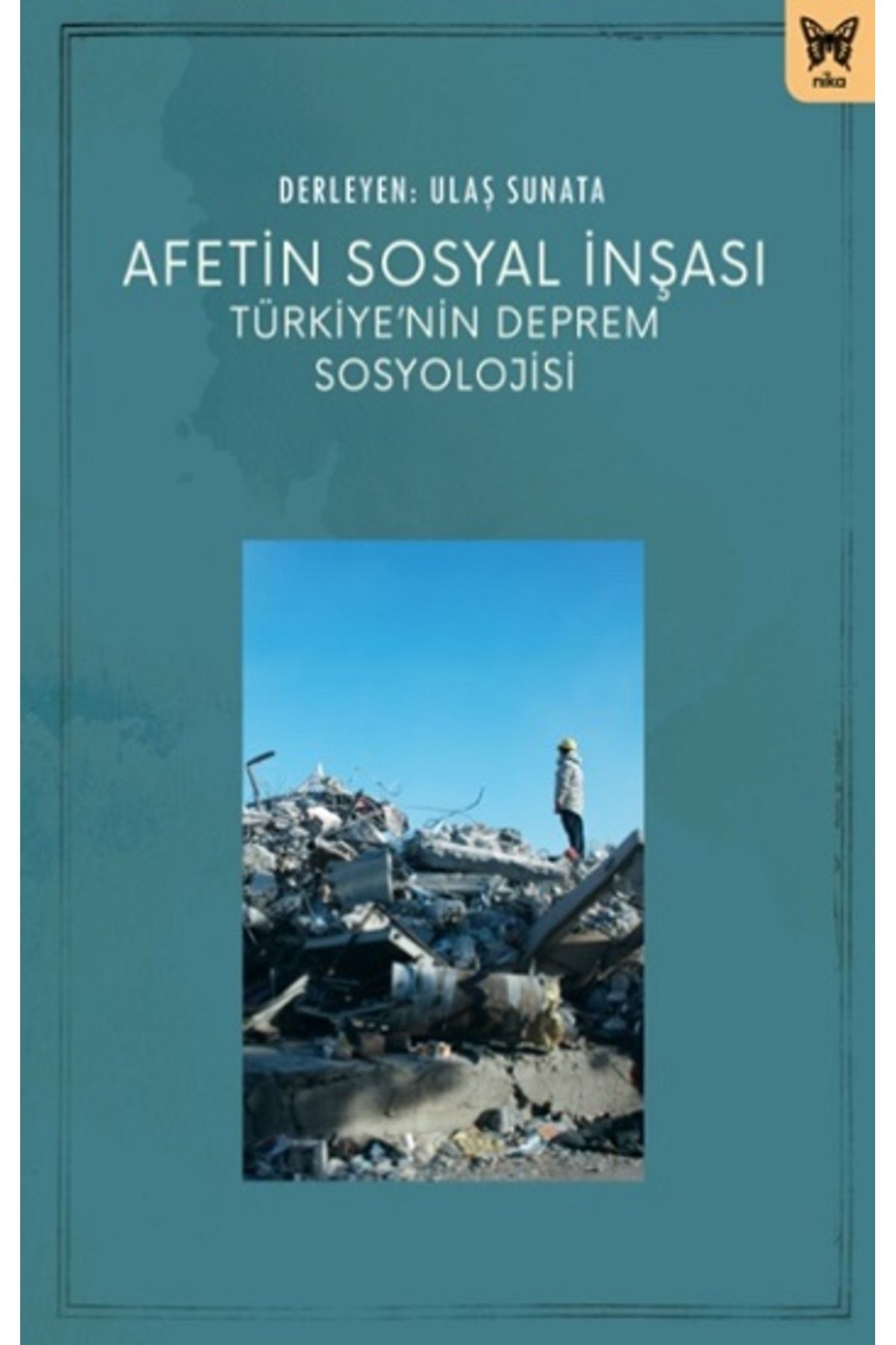 Nika Yayınevi Afetin Sosyal İnşası: Türkiye’nin Deprem Sosyolojisi