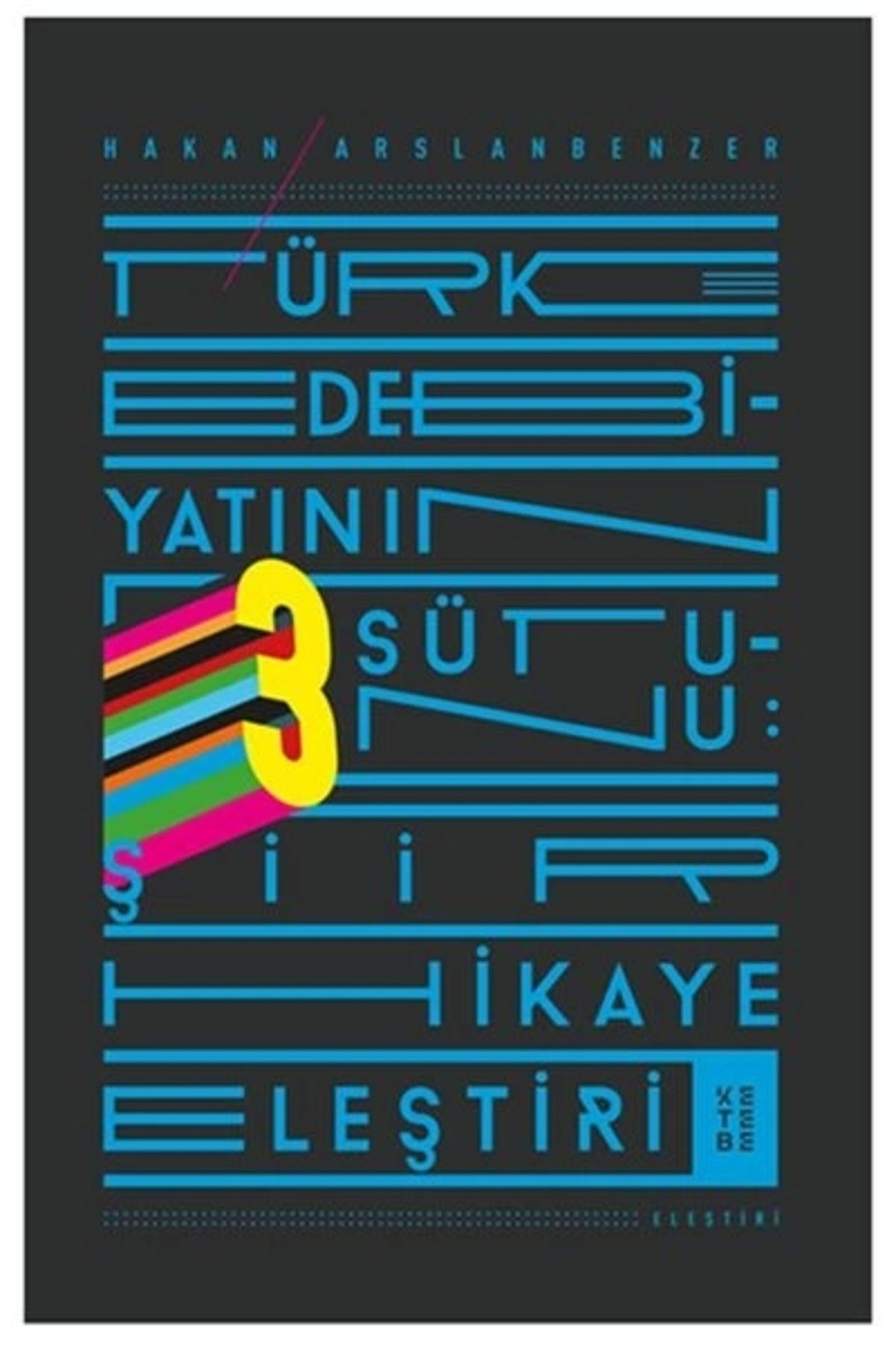 Ketebe Yayınları Türk Edebiyatının 3 Sütunu - Şiir Hikaye Eleştiri