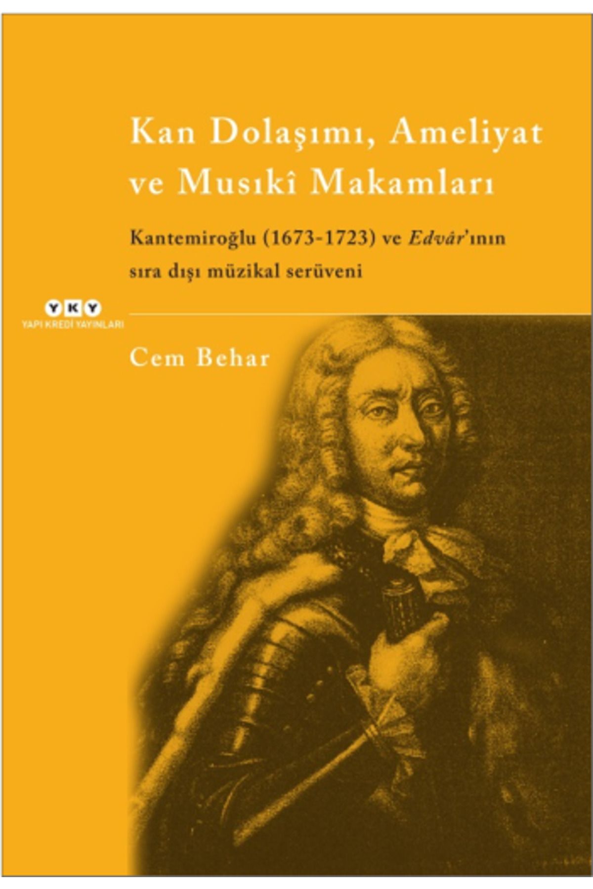 Yapı Kredi Yayınları Kan Dolaşımı, Ameliyat Ve Musiki Makamlar Kantemiroğlu (1673-1723) Ve Edvar'ının Sıradışı Müzikal...