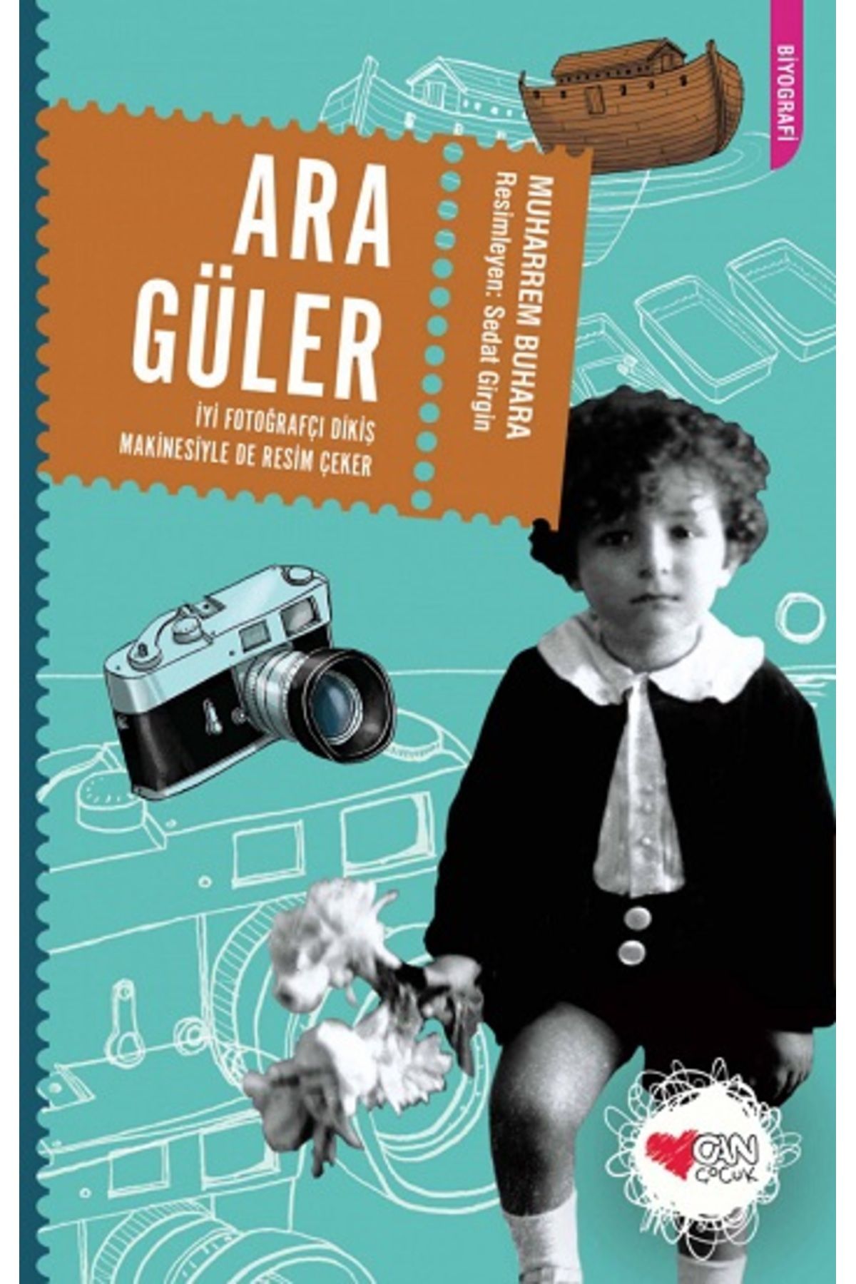 Can Çocuk Yayınları Ara Güler - Iyi Fotoğrafçı Dikiş Makinesiyle De Resim Çeker