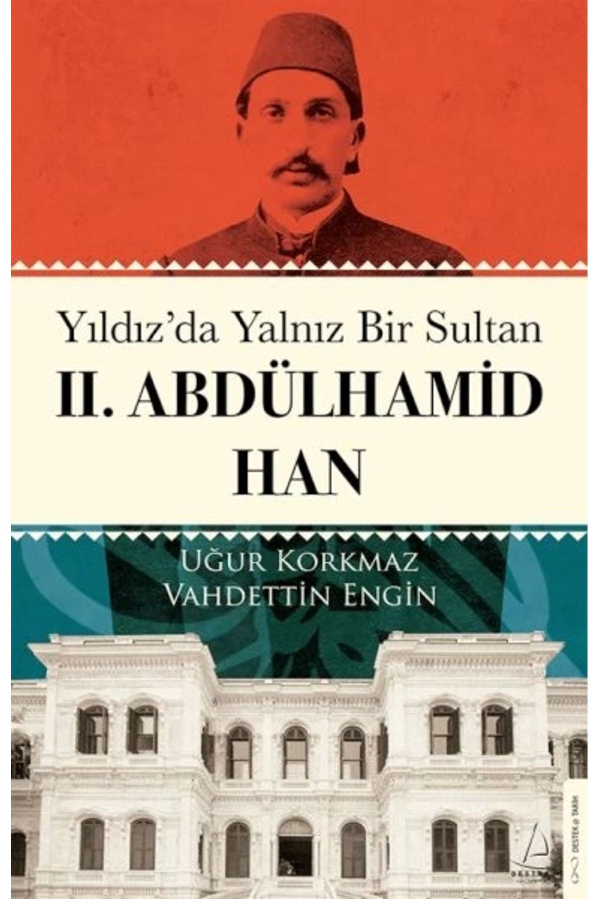 Destek Yayınları Yıldız’da Yalnız Bir Sultan Iı. Abdülhamid Han
