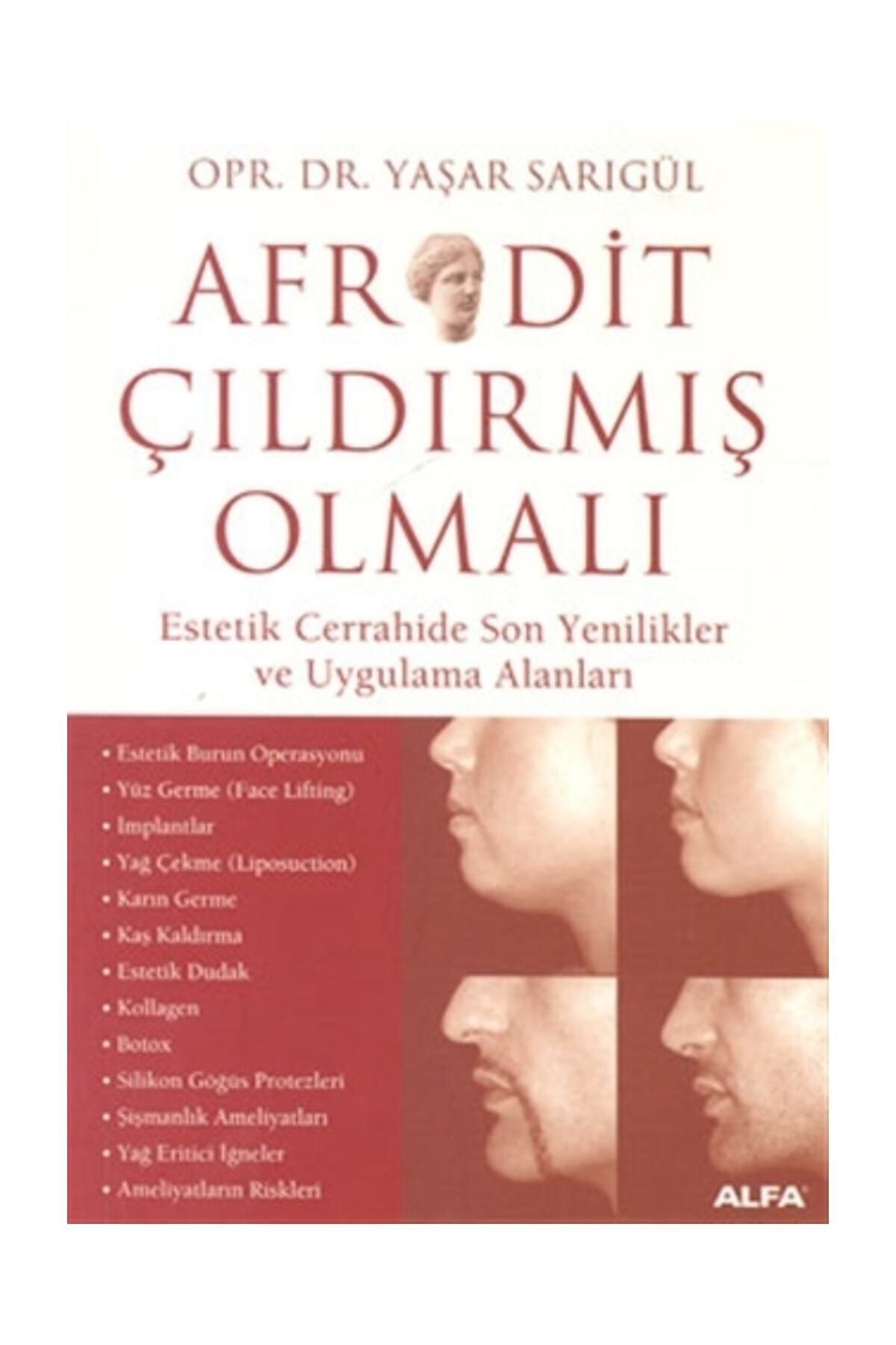Alfa Yayınları Afrodit Çıldırmış Olmalı: Estetik Cerrahide Son Yenikler ve Uygulama Alanları