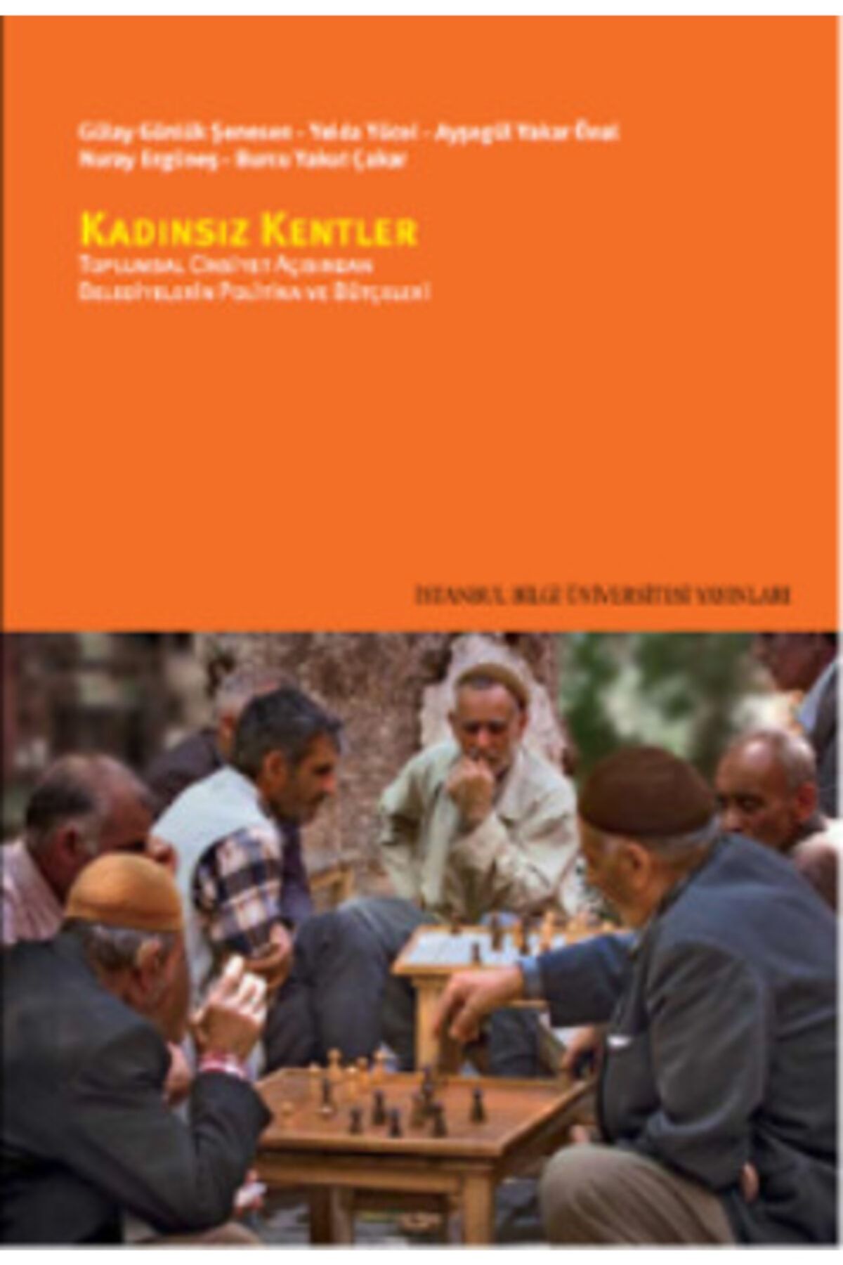 İstanbul Bilgi Üniversitesi Yayınları Kadınsız Kentler: Toplumsal Cinsiyet Açısından Belediyelerin Politika Ve Bütçeleri