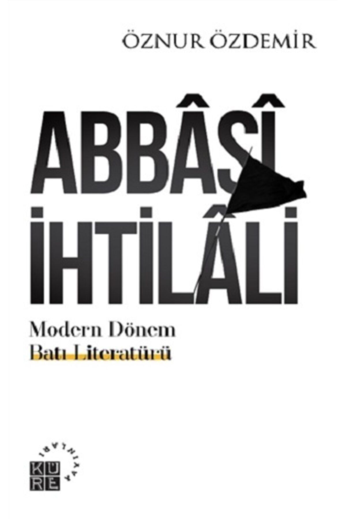Küre Yayınları Abbasi Ihtilali Modern Dönem Batı Literatürü:teoriler & Ekoller