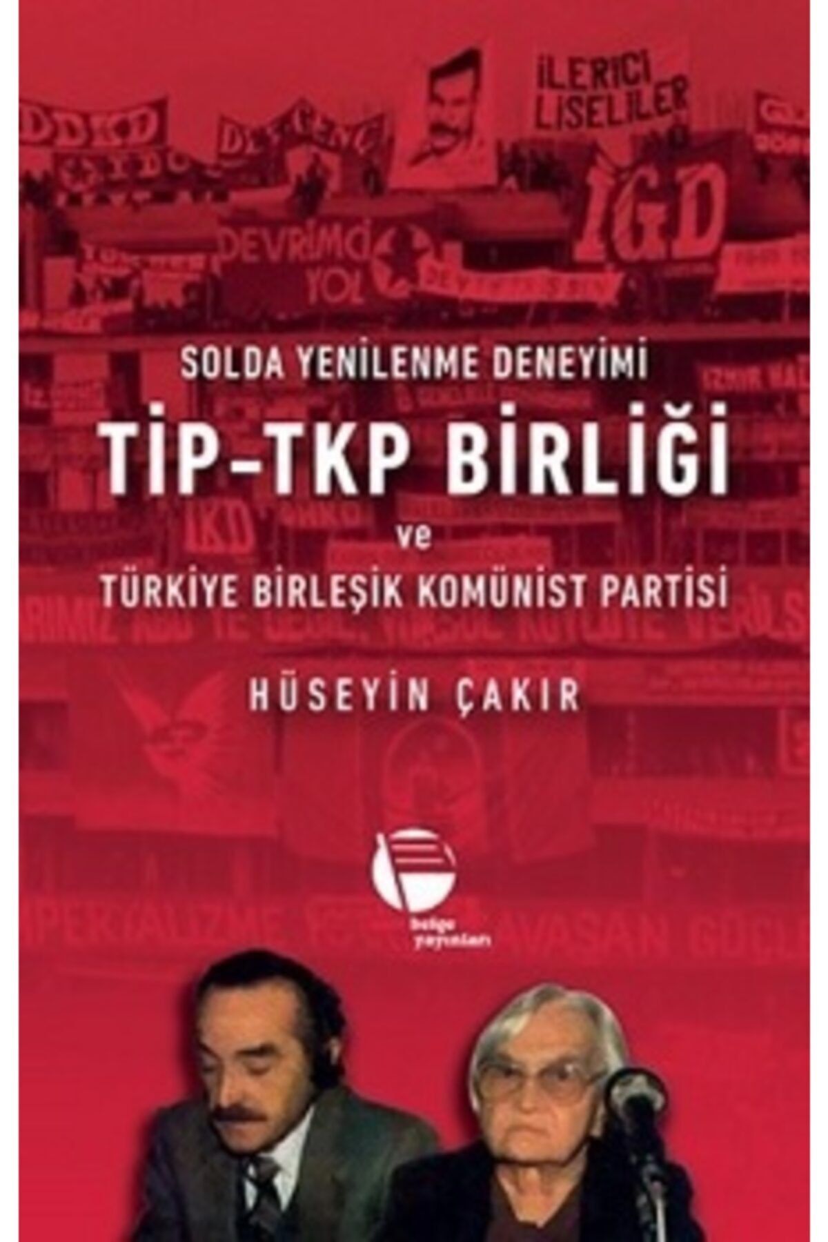 Belge Yayınları Solda Yenilenme Deneyimi Tip Tkp Birliği ve Türkiye Birleşik Komünist Partisi