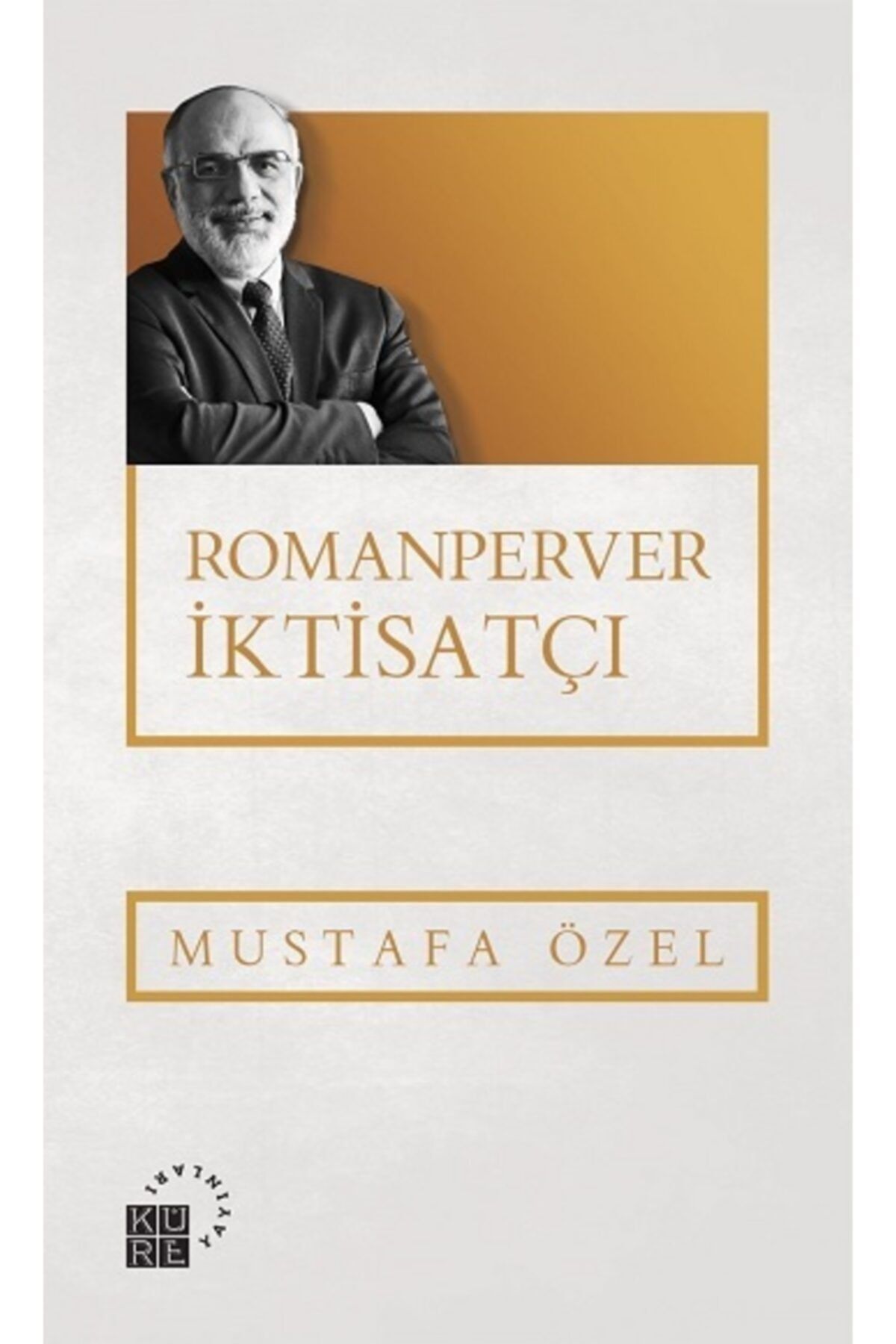 Küre Yayınları Romanperver Iktisatçı, Mustafa Özel, , Romanperver Iktisatçı Kitabı, 260 Sayfa