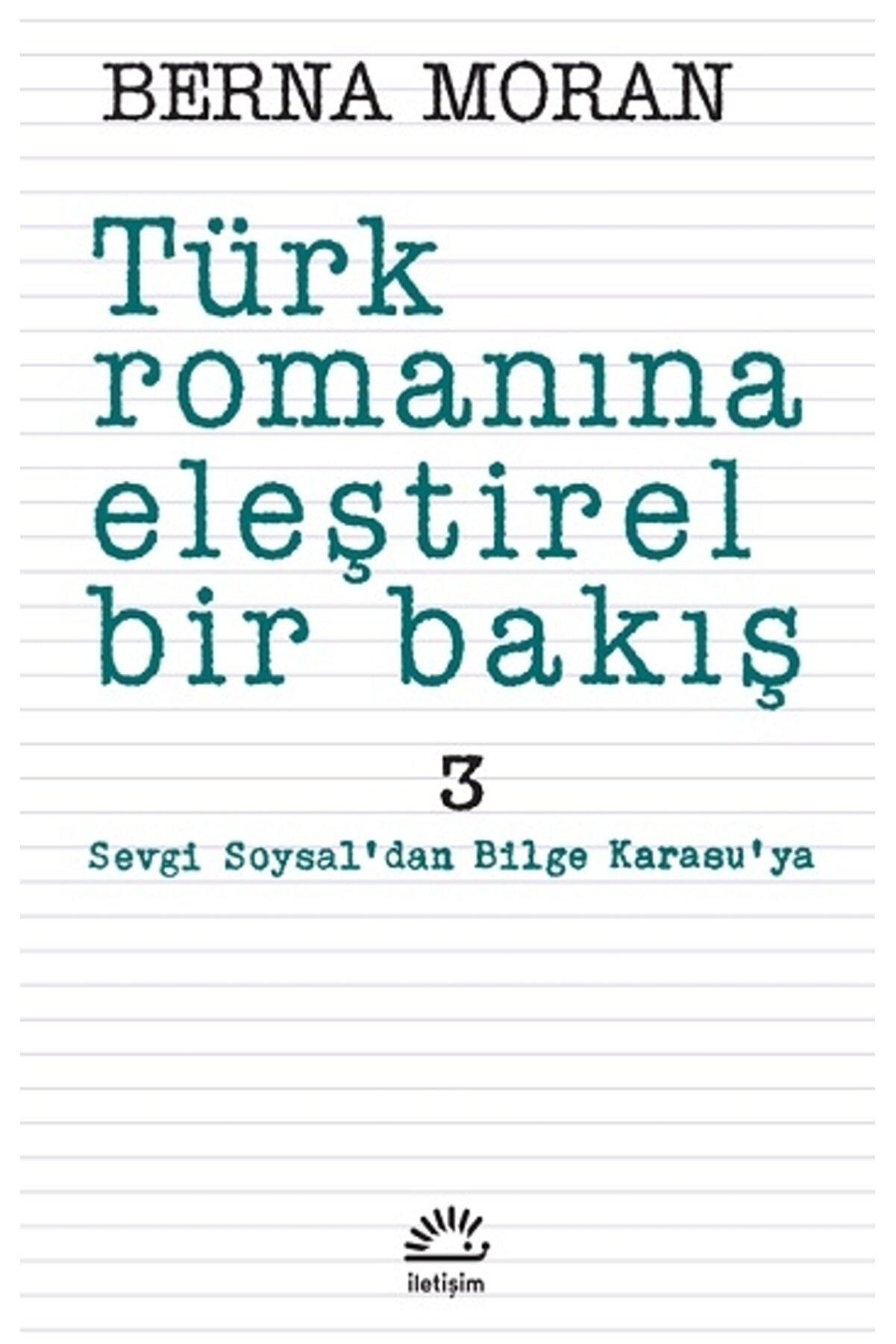 İletişim Yayınları Türk Romanına Eleştirel Bir Bakış 3: Sevgi Soysal'dan Bilge Karasu'ya