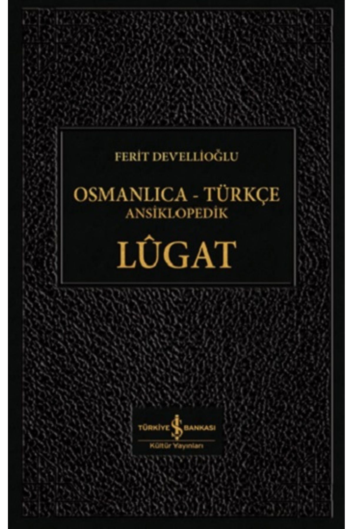 Türkiye İş Bankası Kültür Yayınları Osmanlıca - Türkçe Ansiklopedik Lügat (CİLTLİ)