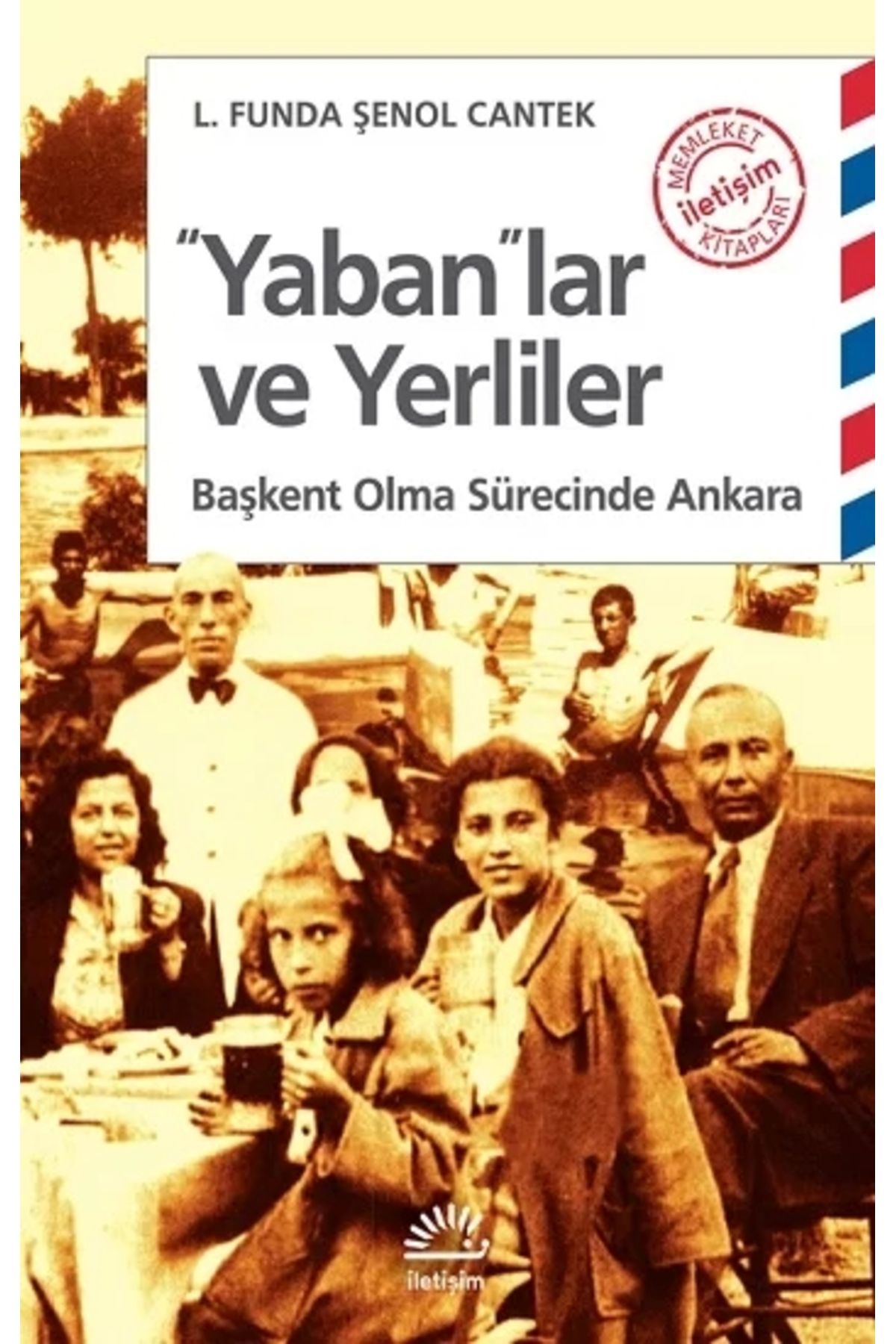 İletişim Yayınları Yabanlar Ve Yerliler: Başkent Olma Sürecinde Ankara