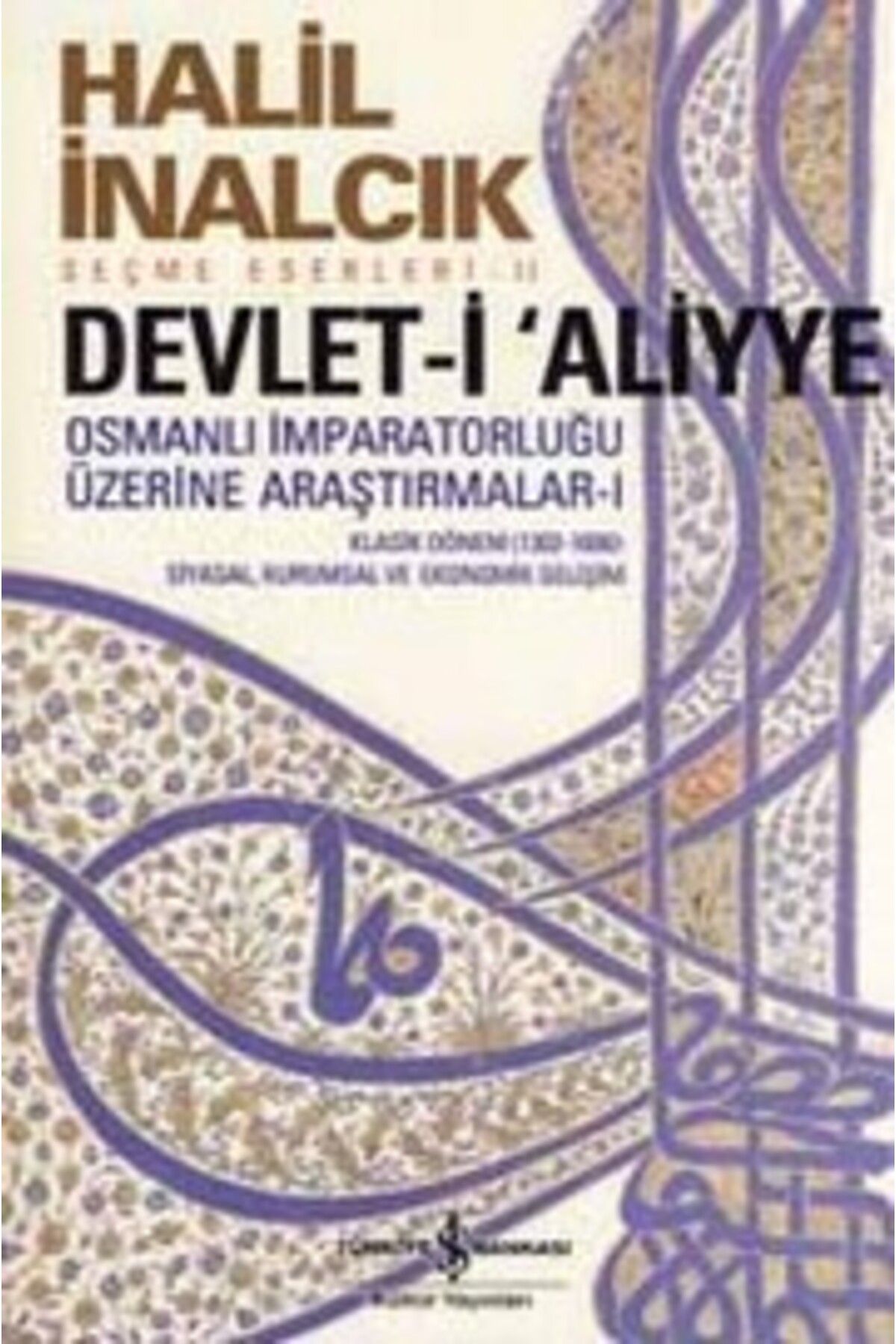 Türkiye İş Bankası Kültür Yayınları Devlet-İ Aliyye; Osmanlı İmparatorluğu Üzerine Araştırmalar - I