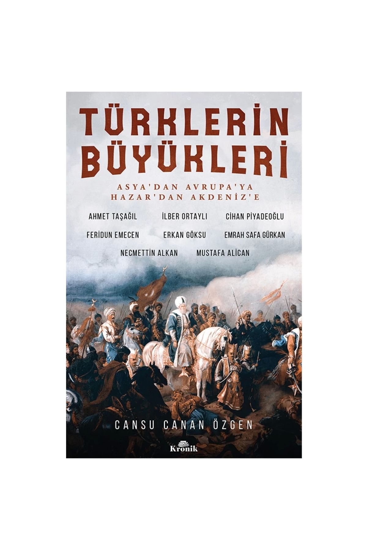 Kronik Kitap Türklerin Büyükleri-asya'dan Avrupa'ya Hazar'dan Akdeniz'e - Ilber Ortaylı
