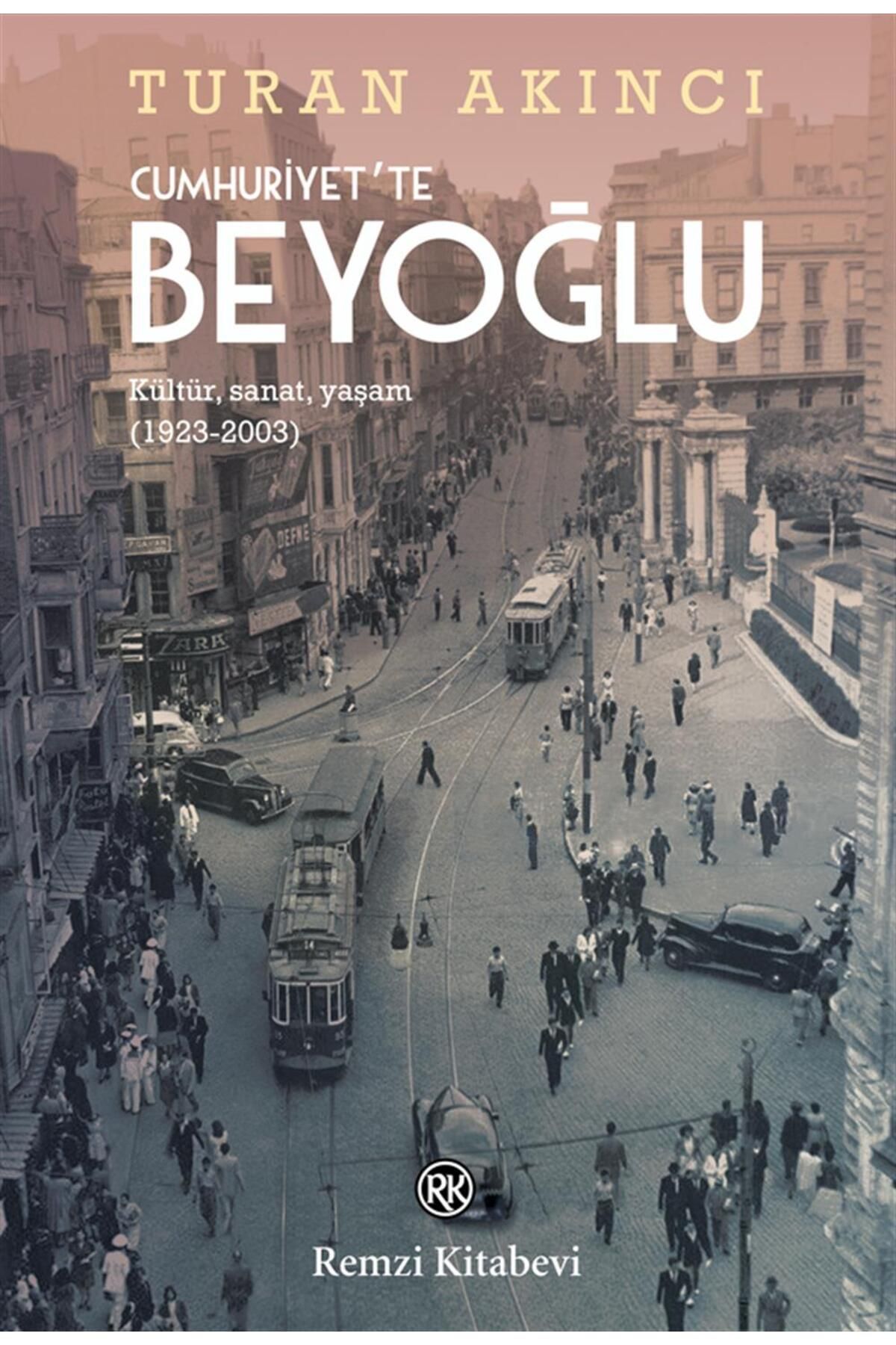 Remzi Kitabevi Cumhuriyet'te Beyoğlu - Kültür Sanat Yaşam 1923-2003