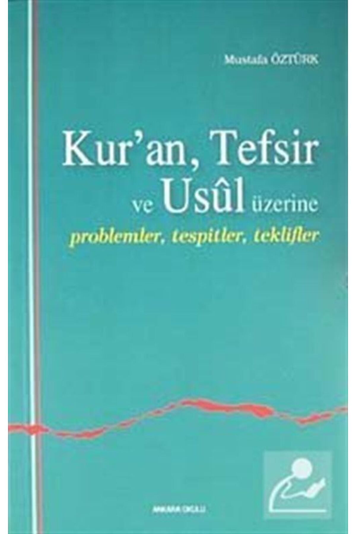 Ankara Okulu Yayınları Kur’an, Tefsir Ve Usul Üzerine - Mustafa Öztürk