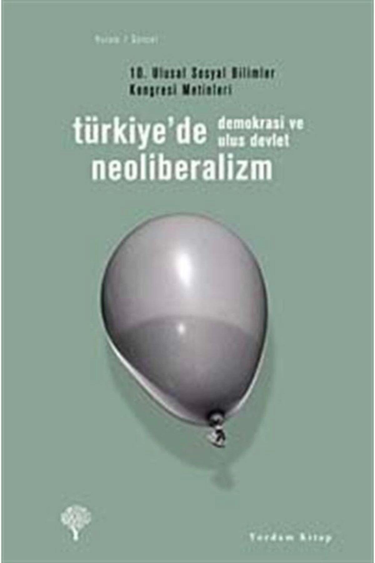 Yordam Kitap Türkiye'de Neoliberalizm, Demokrasi Ve Ulus Devlet & 10. Ulusal Sosyal Bilimler Kongresi Metinleri