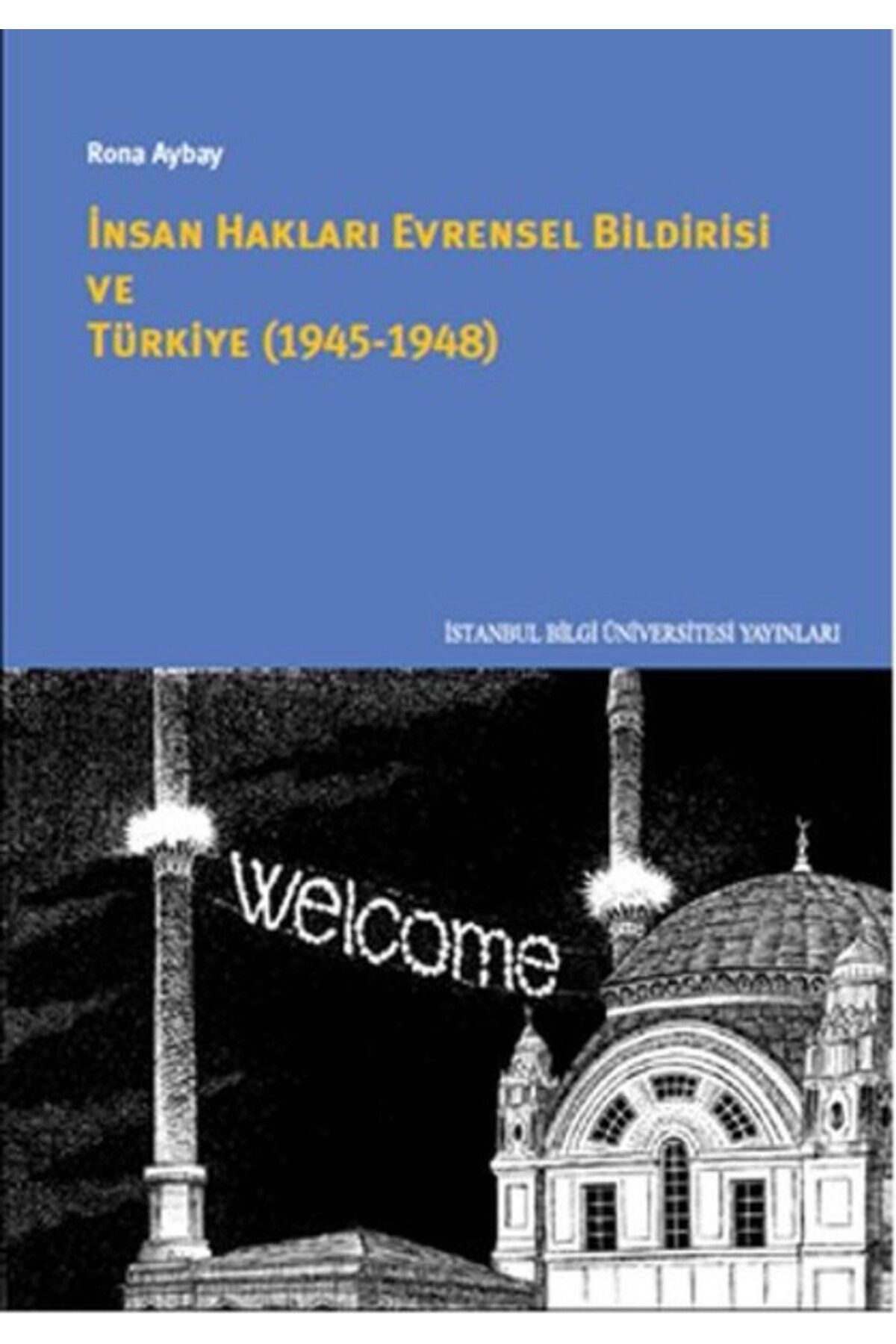 İstanbul Bilgi Üniversitesi Yayınları İnsan Hakları Evrensel Bildirisi ve Türkiye (1945-1948) İstanbul Bilgi Üniversitesi Ya kitap