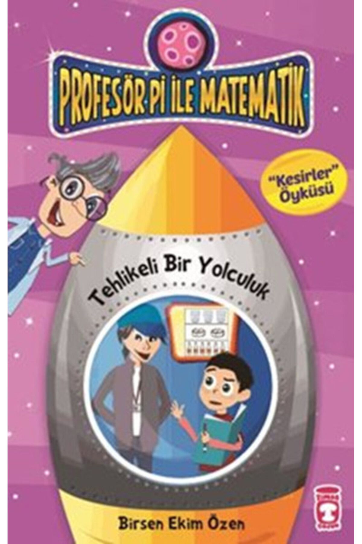 Timaş Çocuk Profesör Pi ile Matematik 8 Tehlikeli Bir Yolculuk Kesirler Timaş Çocuk kitap
