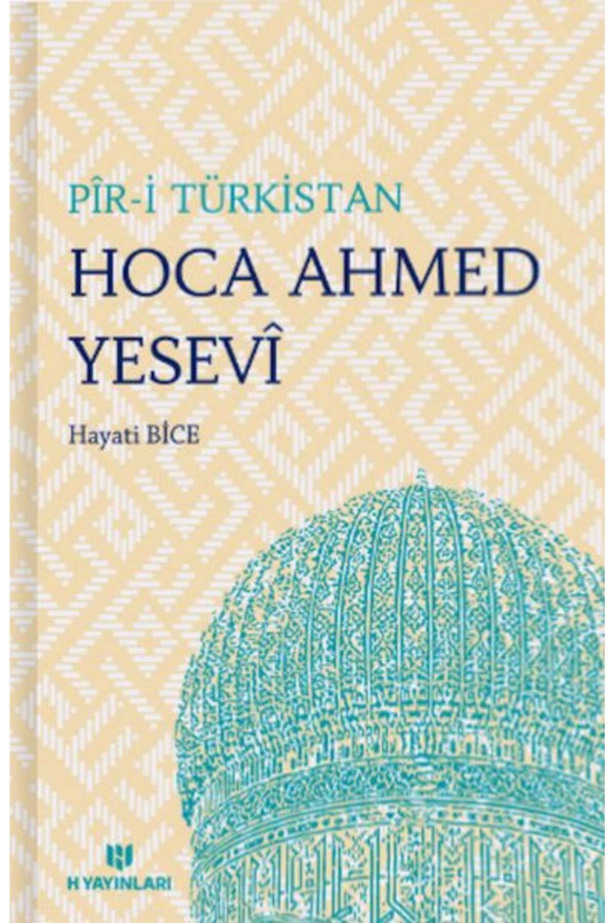 H Yayınları Pir-i Türkistan Hoca Ahmed Yesevi H Yayınları (Korunaklı Poşetle)