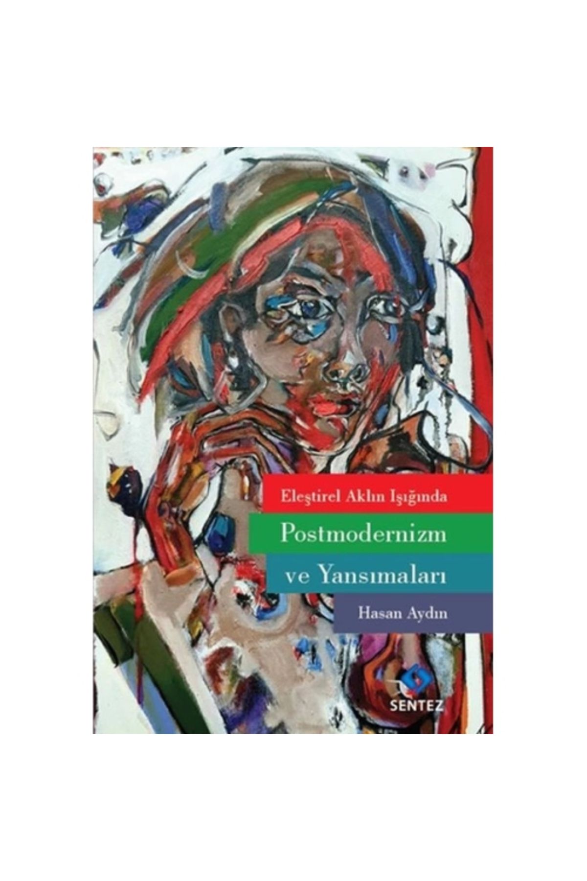 Sentez Yayınları Eleştirel Aklın Işığında Postmodernizm ve Yansımaları