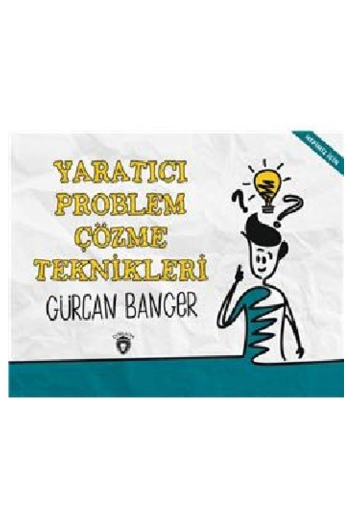 Dorlion Yayınları Yaratıcı Problem Çözme Teknikleri - Gürcan Banger