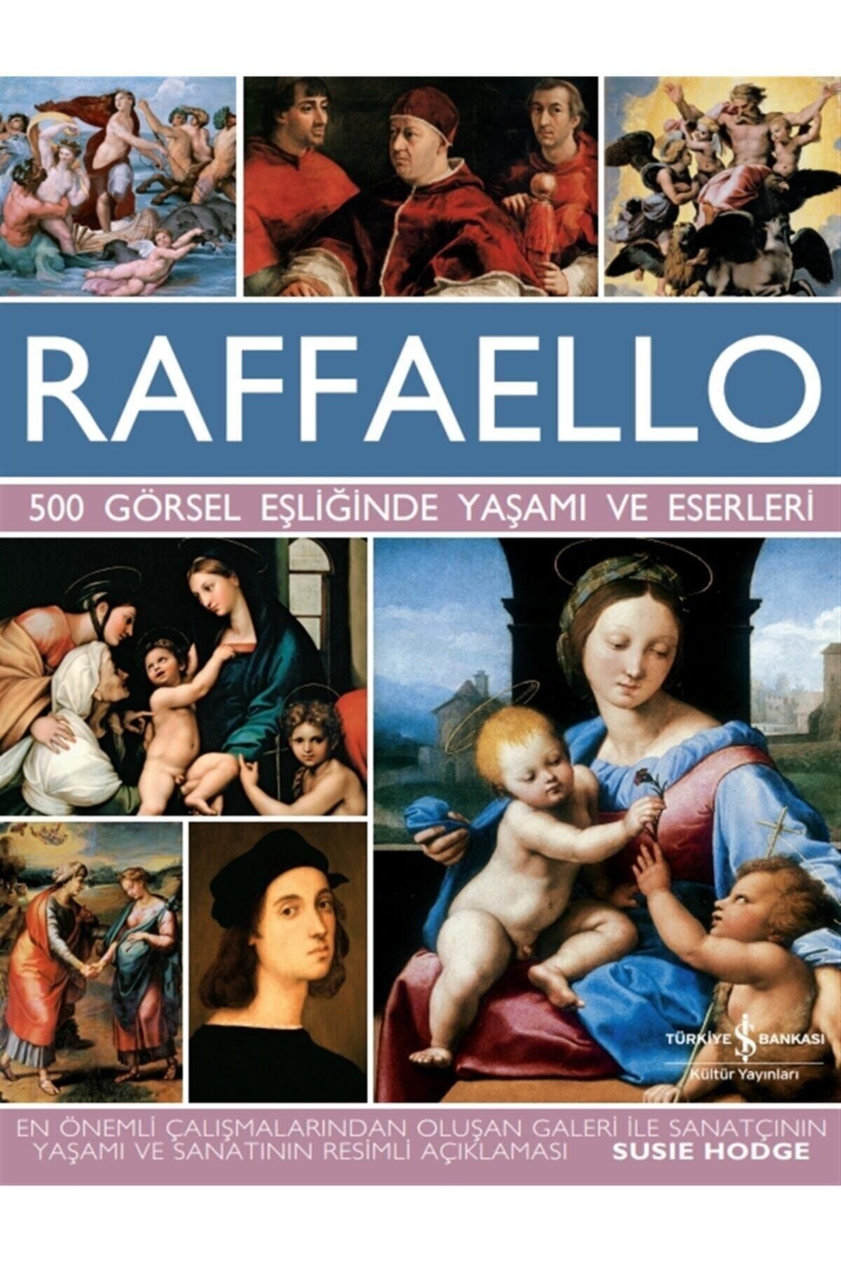 Türkiye İş Bankası Kültür Yayınları Raffaello - 500 Görsel Eşliğinde Yaşamı Ve Eserleri ( Ciltli) Susie Hodge