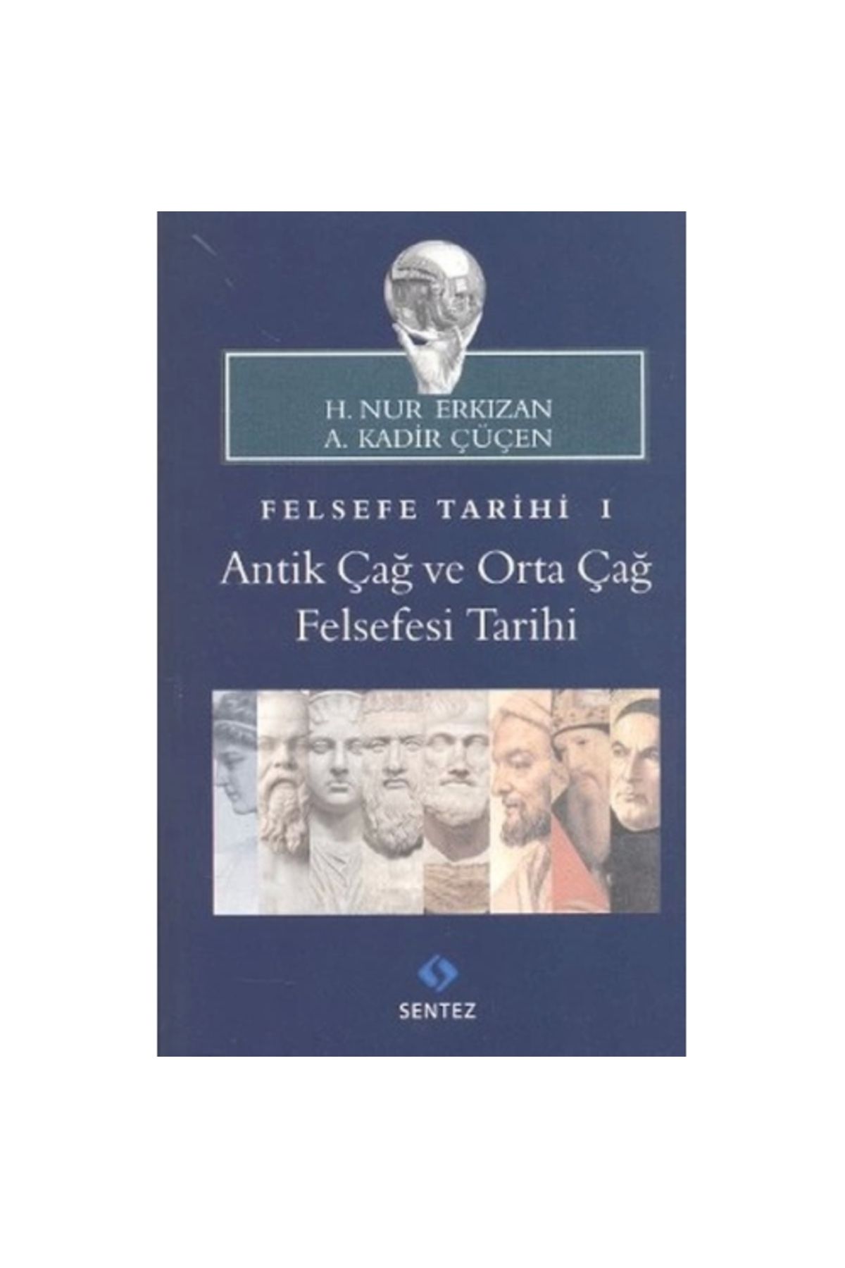 Sentez Yayınları Felsefe Tarihi 1 : Antik Çağ ve Orta Çağ Felsefesi Tarihi