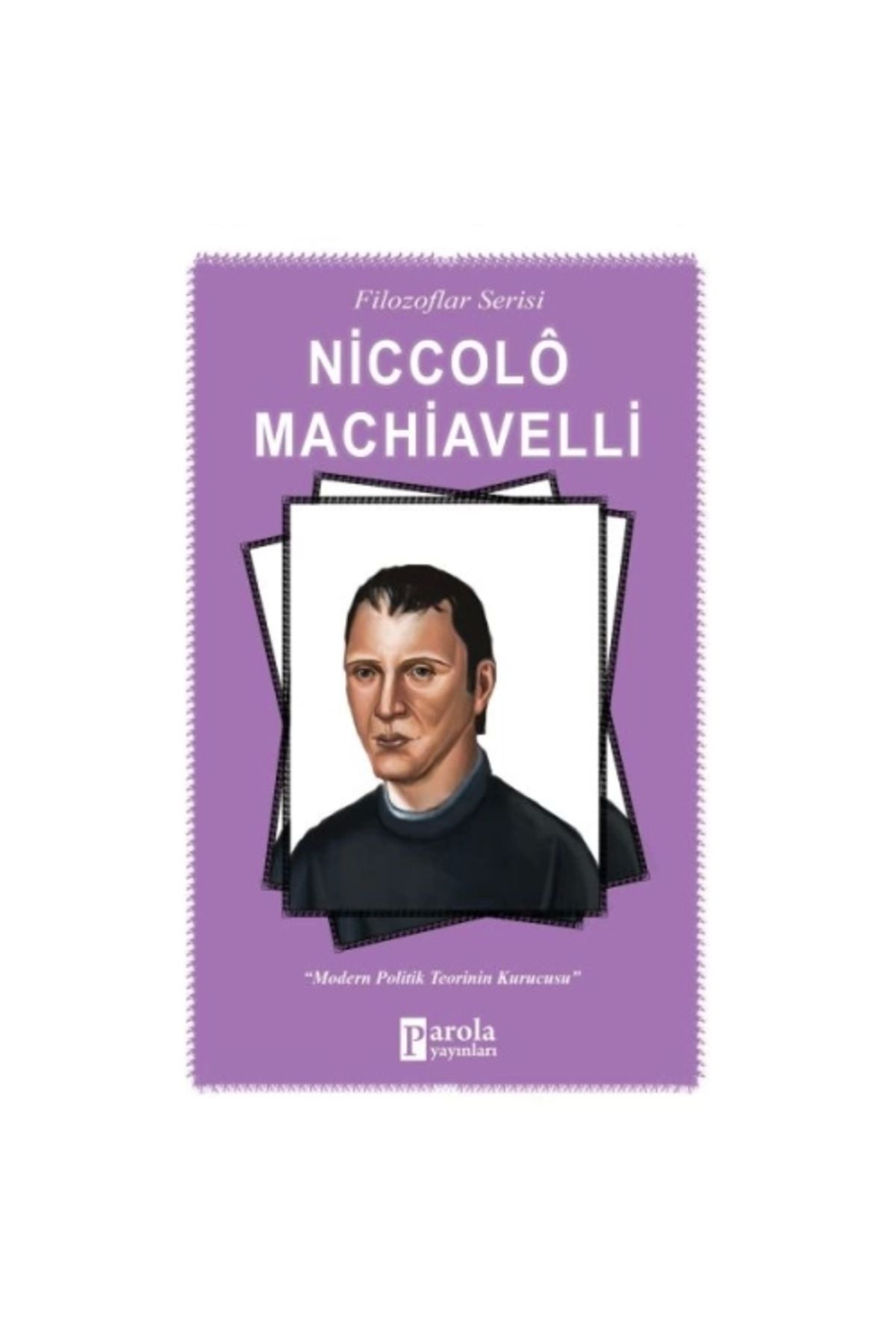 Parola Yayınları Niccolo Machiavelli - Modern Politik Teorinin Kurucusu