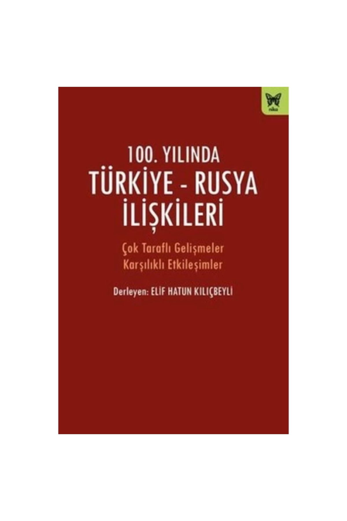 Nika Yayınevi 100. Yılında Türkiye - Rusya İlişkileri
