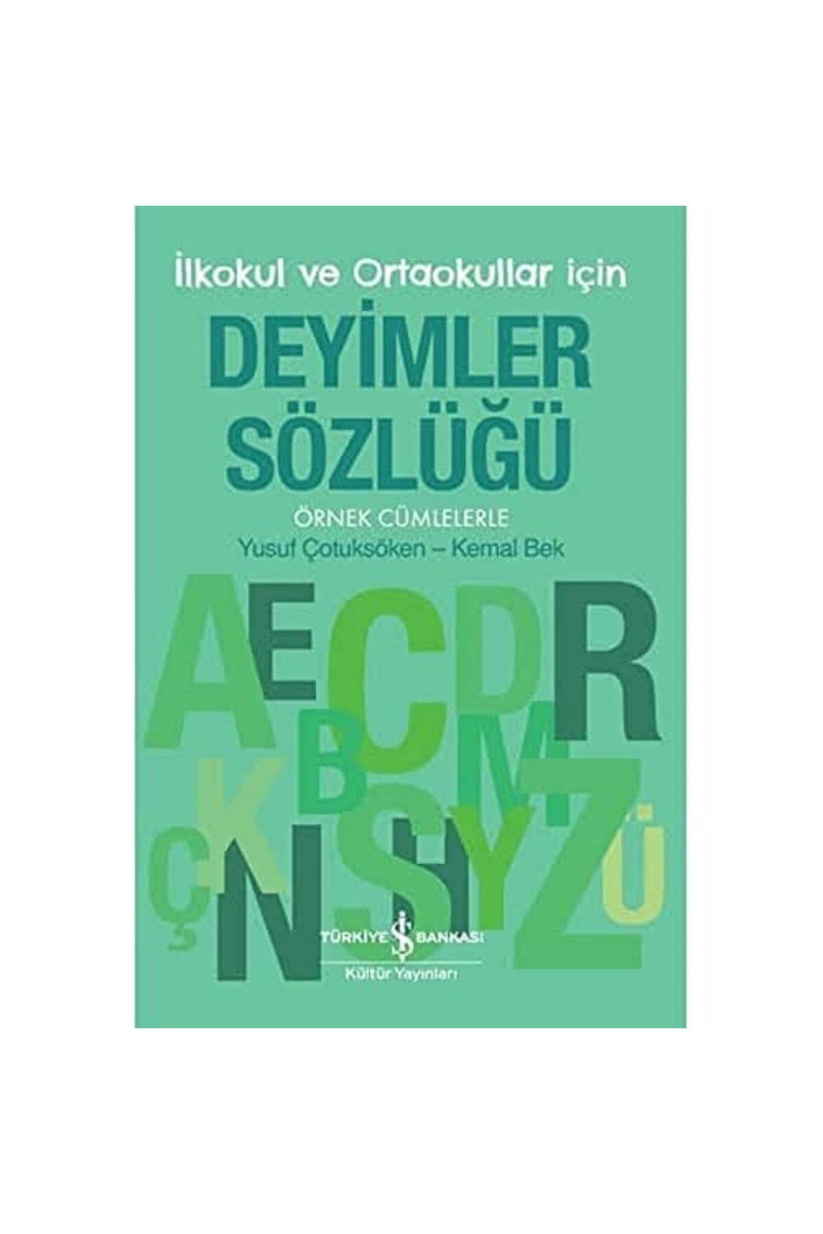Türkiye İş Bankası Kültür Yayınları Deyimler Sözlüğü - İlkokul ve Ortaokullar İçin: Örnek Cümlelerle