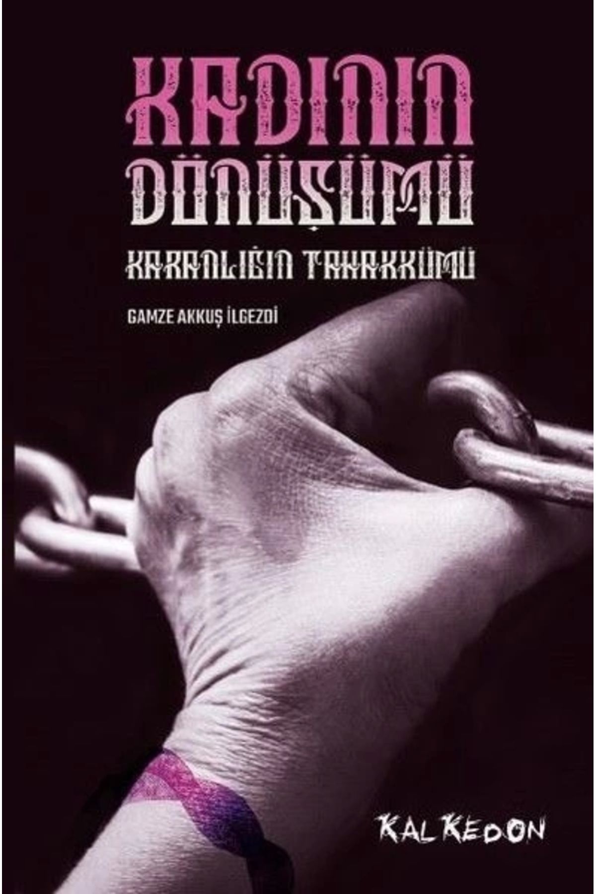 Kalkedon Yayınları Kadının Dönüşümü-karanlığın Tahakkümü