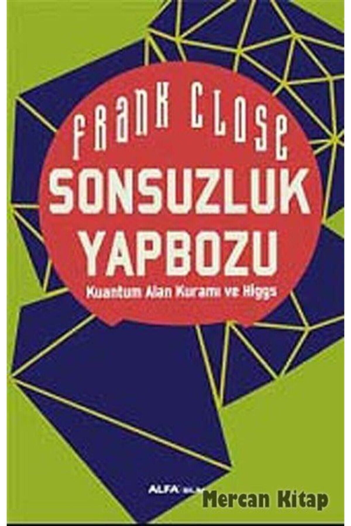 Alfa Yayınları Sonsuzluk Yapbozu & Kuantum Alan Kuramı Ve Higgs