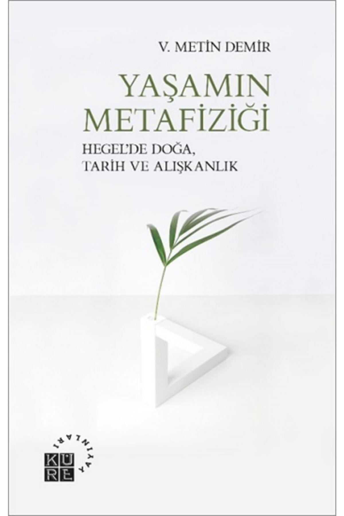 Küre Yayınları Yaşamın Metafiziği - V. Metin Demir 9786057646477