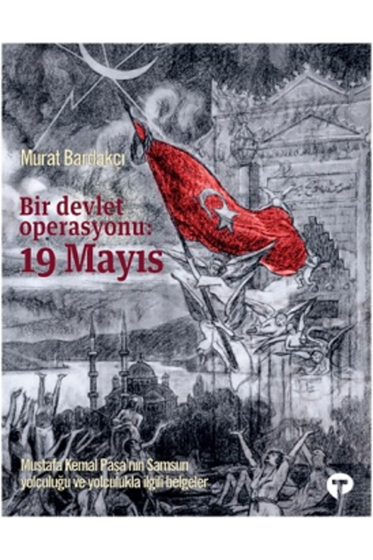 Turkuvaz Kitap Bir Devlet Operasyonu: 19 Mayıs