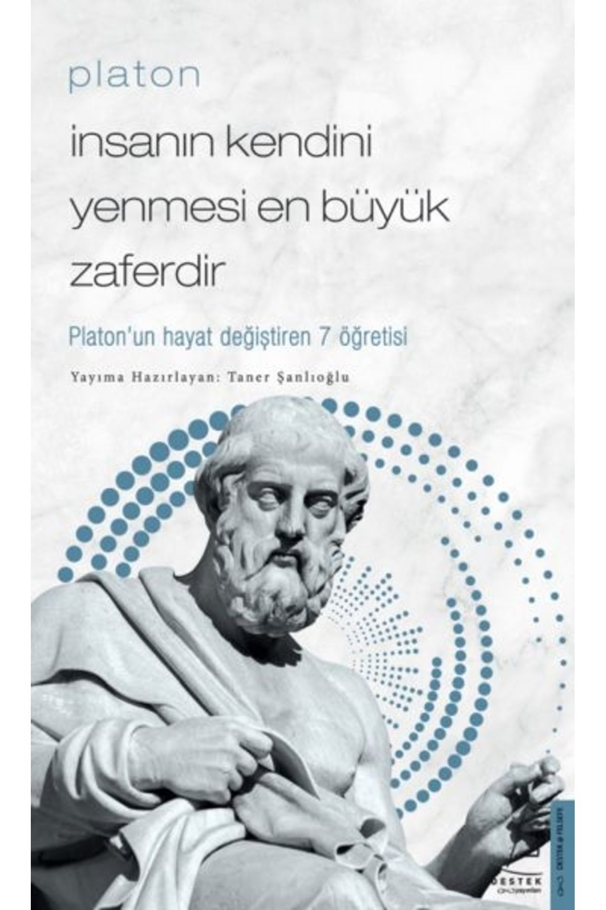 Destek Yayınları Platon - İnsanın Kendini Yenmesi En Büyük Zaferdir - Platon’un Hayat Değiştiren 7 Öğretis