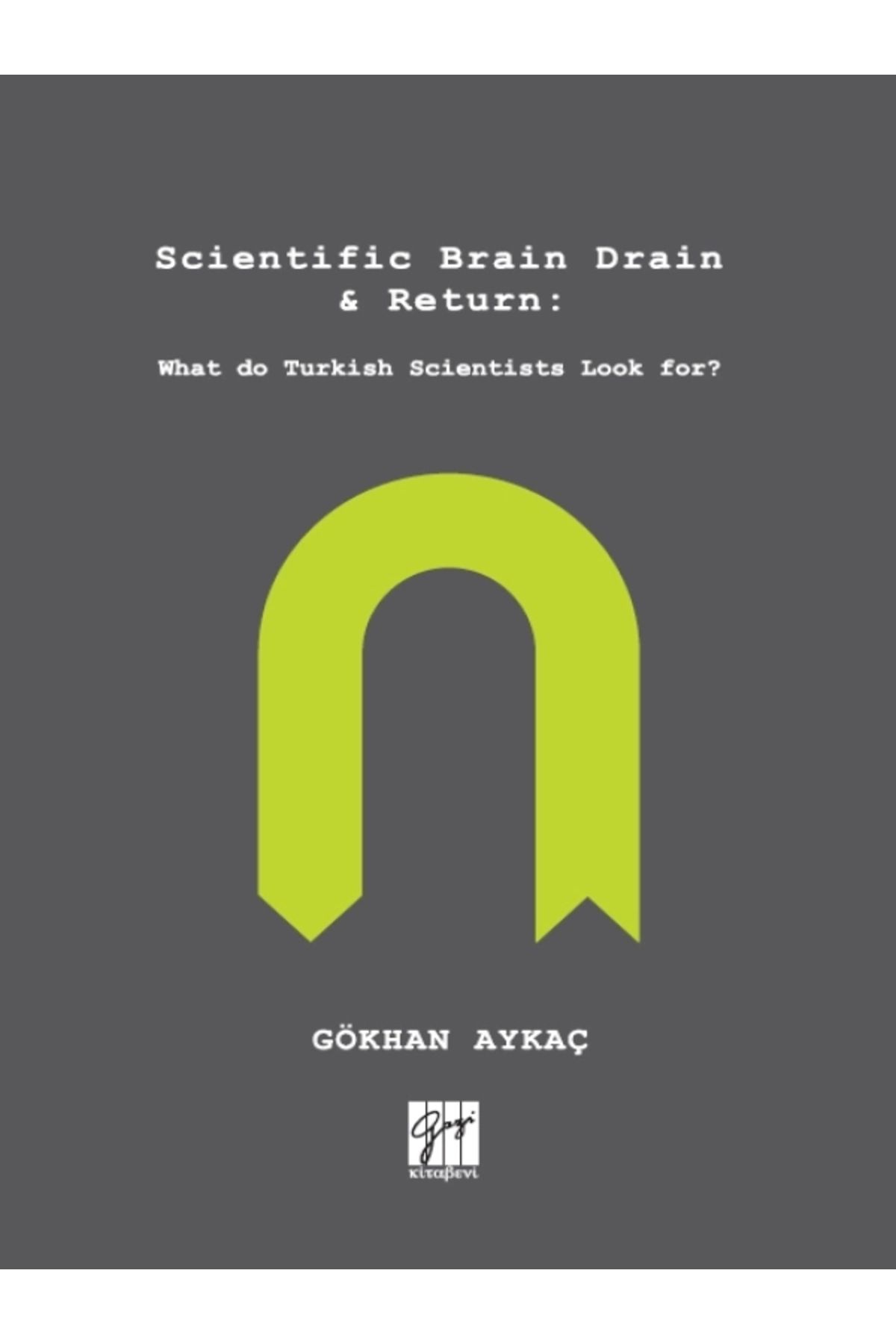 Gazi Kitabevi Scientific Brain Drain & Return - - Gökhan Aykaç Kitabı