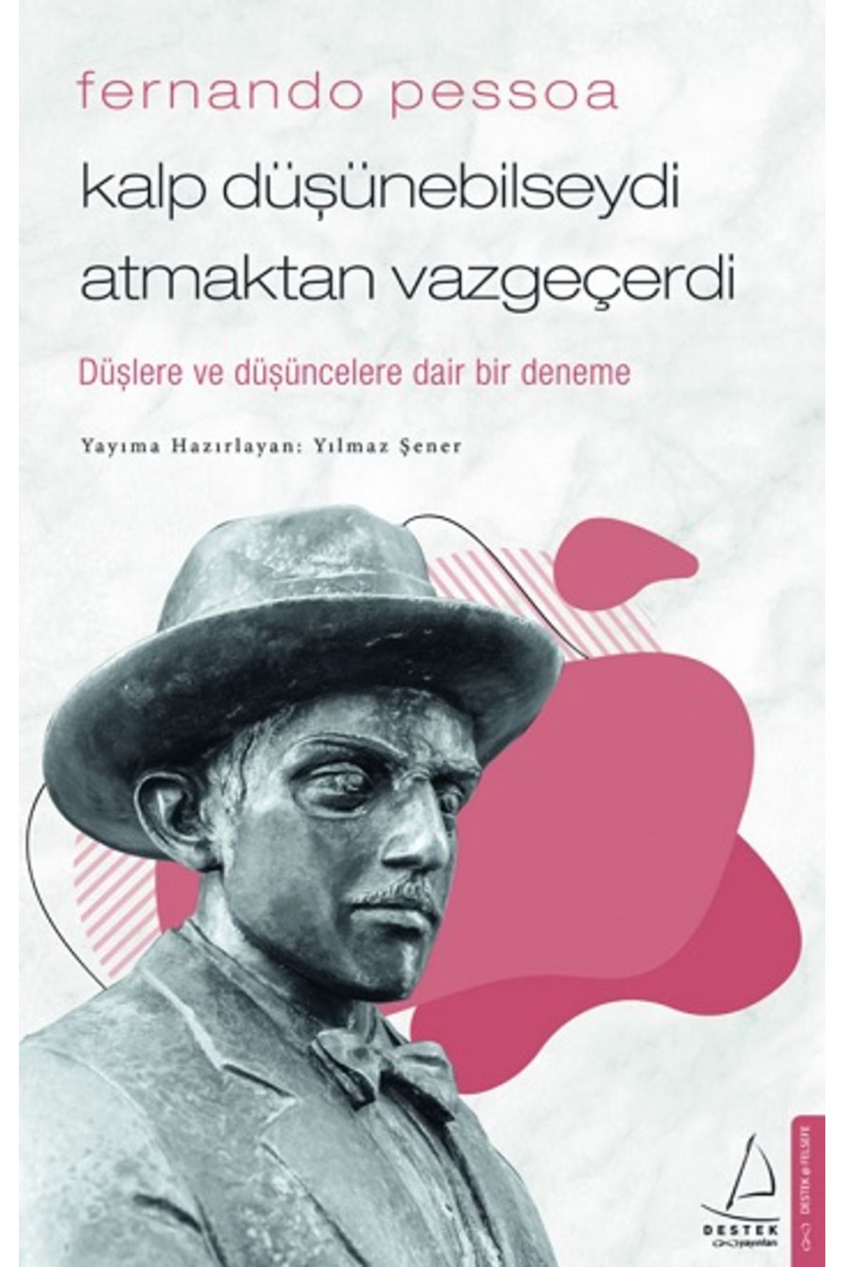 Destek Yayınları Fernando Pessoa / Kalp Düşünebilseydi Atmaktan Vazgeçerdi