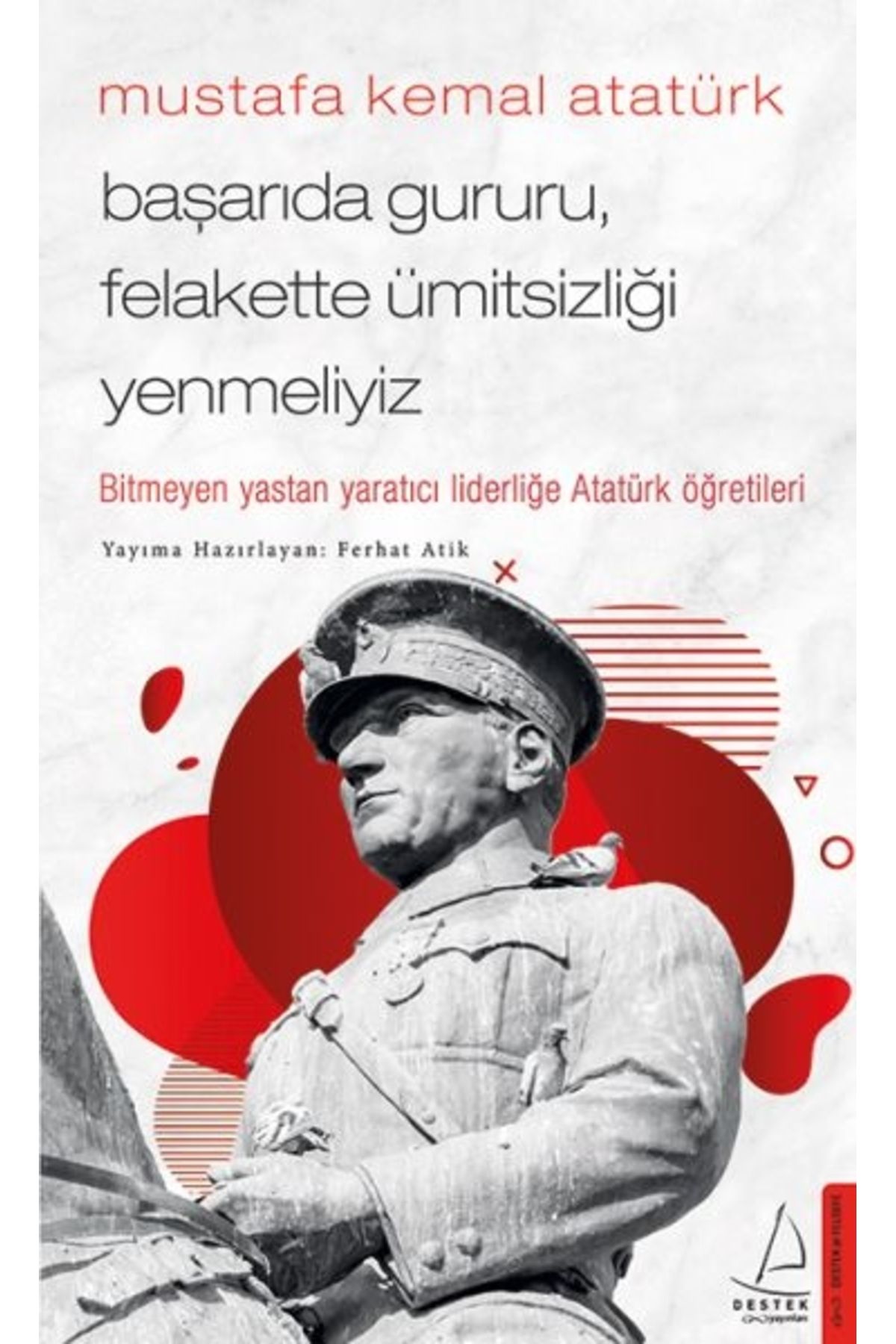 Genel Markalar Mustafa Kemal Atatürk - Başarıda Gururu, Felakette Ümitsizliği Yenmeliyiz