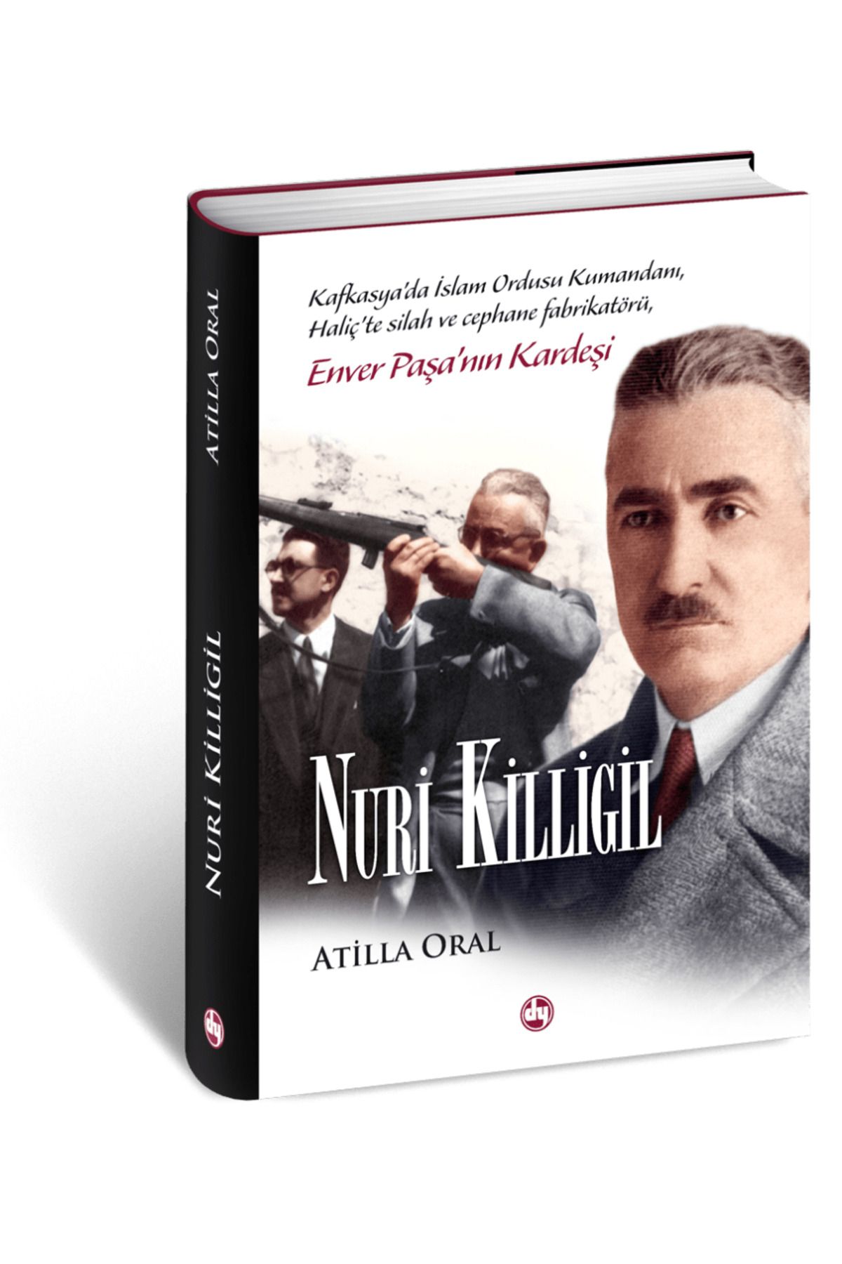 Demkar Yayınevi Nuri Killigil: Enver Paşa'nın Kardeşi | Atilla Oral