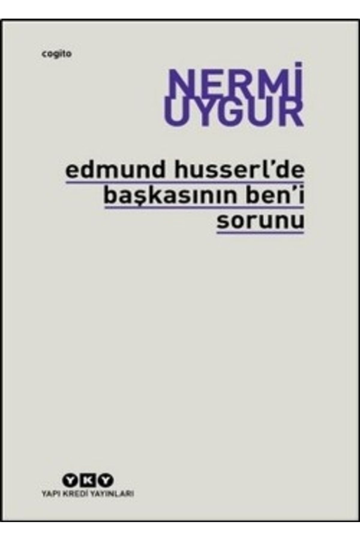 Yapı Kredi Yayınları Edmund Husserl’de Başkasının Ben’i Sorunu Transzendental Fenomenoloji Ile Transzendental Felsefenin