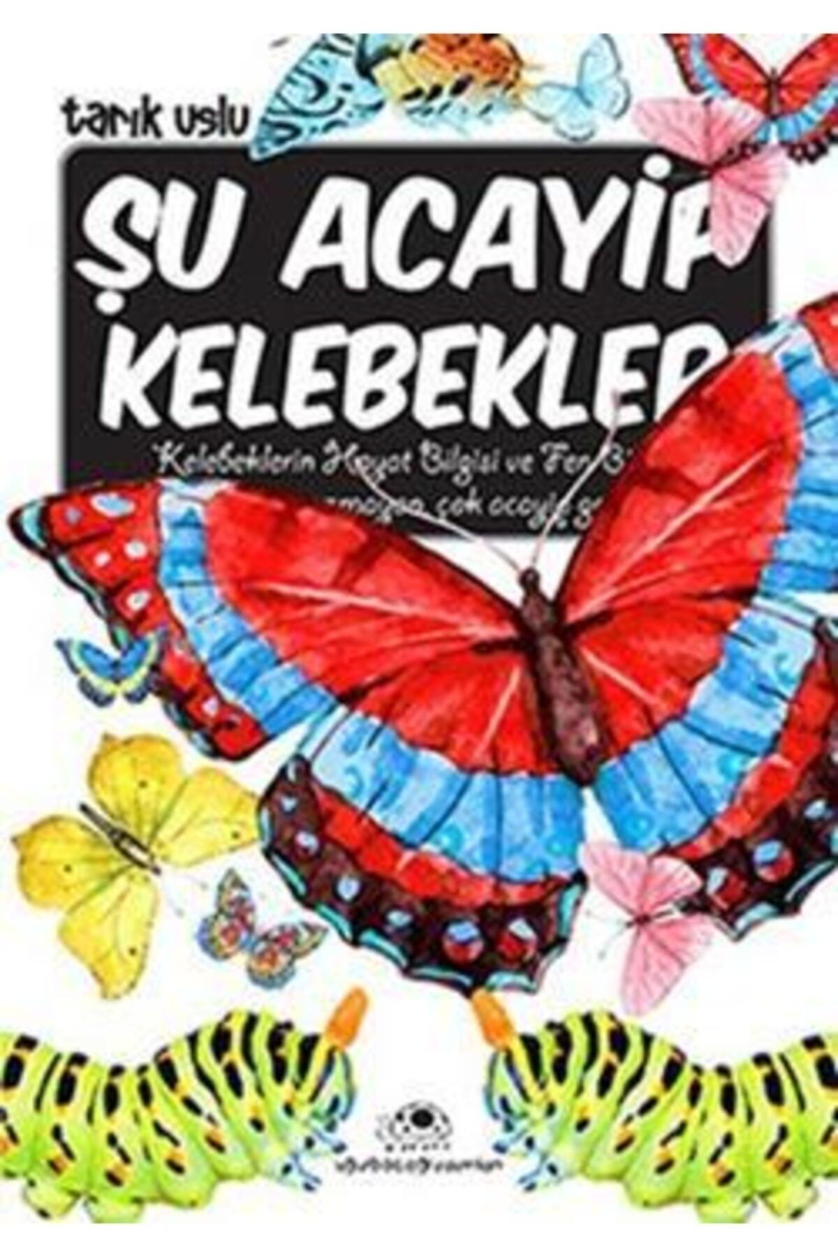 Uğurböceği Yayınları Şu Acayip Kelebekler