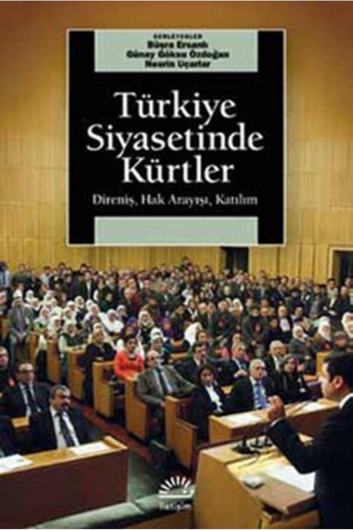 İletişim Yayınları Türkiye Siyasetinde Kürtler: Direniş, Hak Arayışı, Katılım