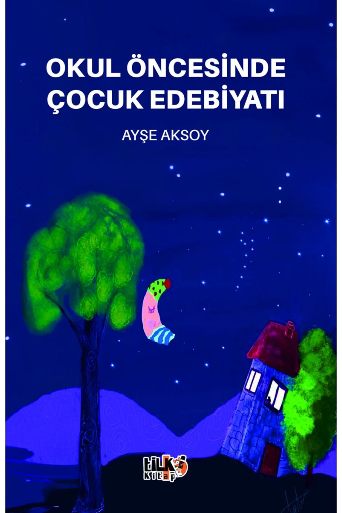 Tilki Kitap Okul Öncesinde Çocuk Edebiyatı - Ayşe Aksoy