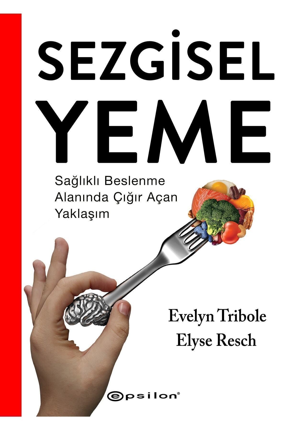Epsilon Yayınevi Sezgisel Yeme - Sağlıklı Beslenme Alanında Çığır Açan Yaklaşım Evelyn Tribole Ve Elyse Resch
